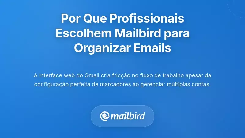 Porque os Profissionais Estão a Mover-se para o Mailbird para uma Organização Superior de Emails
