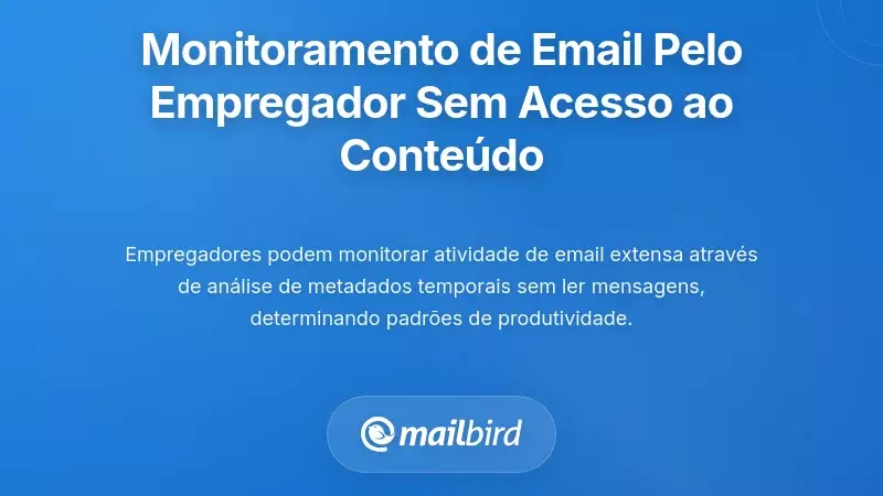 Monitorização da Atividade de Email pelo Empregador Sem Ter Acesso ao Conteúdo das Mensagens