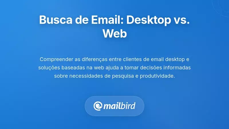 Comparando Abordagens de Pesquisa de Email: Solu&ccedil;&otilde;es de Desktop vs. Baseadas na Web