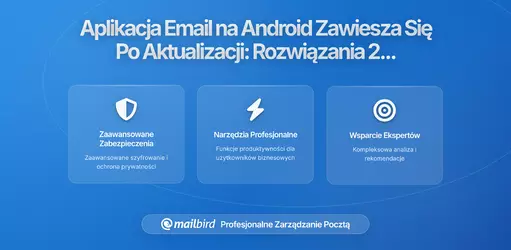 Nagłe awarie aplikacji poczty e-mail po ostatniej aktualizacji Androida