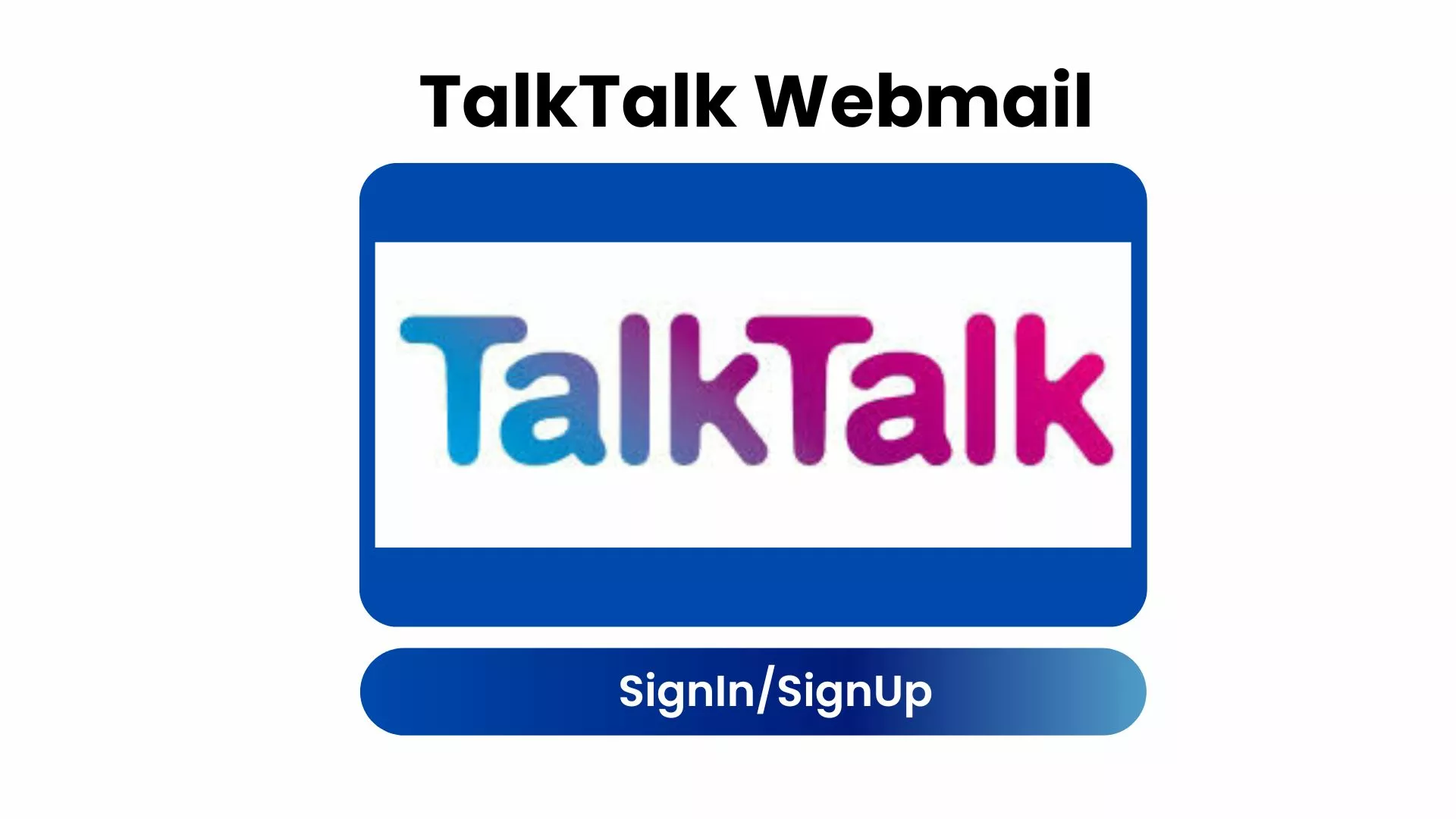 TalkTalk Webmail: A comprehensive guide to signing up and logging in