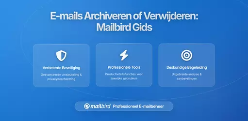 Wanneer e-mails archiveren en wanneer verwijderen: Volledige richtlijn voor e-mailretentie voor Mailbird-gebruikers