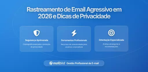 Por que o Rastreamento de E-mails se Tornou mais Agressivo em 2026: O Que Isso Significa para a Sua Privacidade