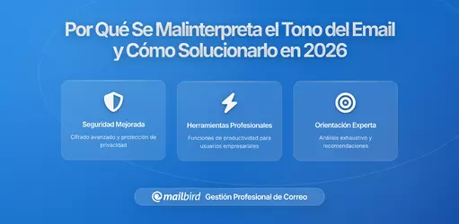 Por Qué el Tono del Correo se Malinterpreta Tan a Menudo y Cómo Escribir Correctamente con Mailbird