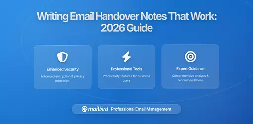 Writing Email Handover Notes That Survive First Contact With the Replacement: A Mailbird-Optimized Guide