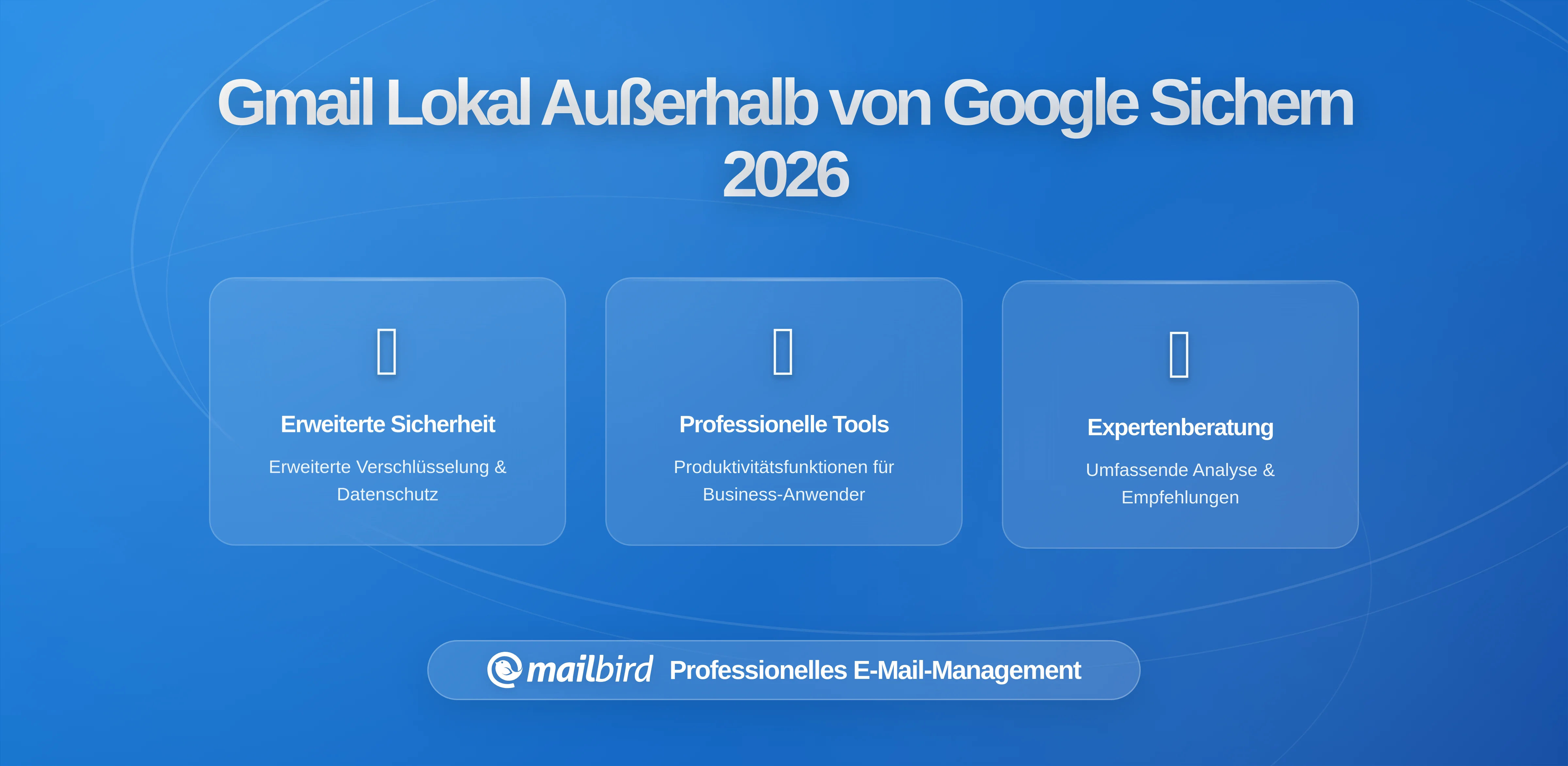 Kontrolle übernehmen: So sichern Sie Gmail außerhalb von Google-Servern mit Mailbird