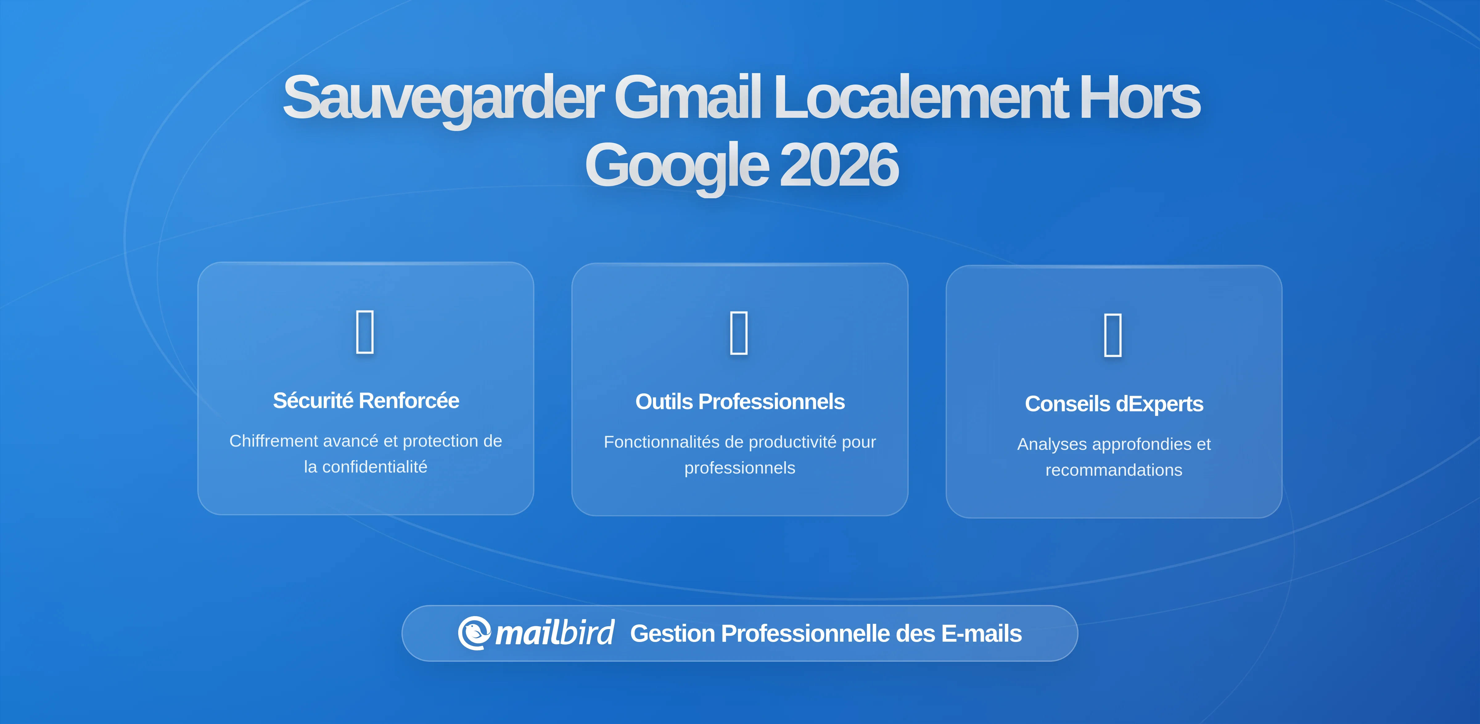 Prenez le Contrôle : Comment Sauvegarder Gmail en Dehors des Serveurs Google avec Mailbird