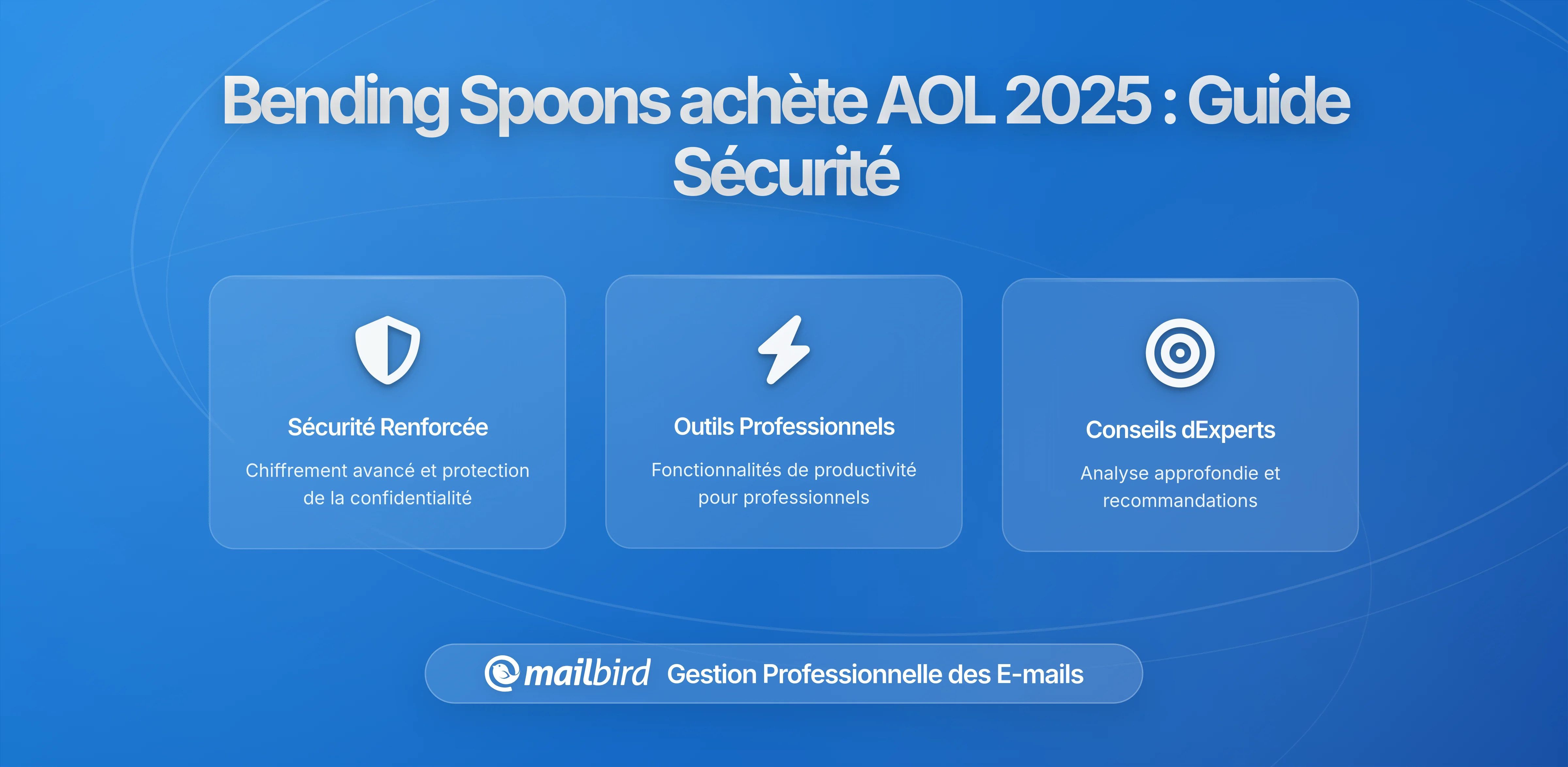 Acquisition d'AOL par Bending Spoons : Ce que les utilisateurs d'e-mail doivent savoir sur la confidentialité, la sécurité des données et vos options