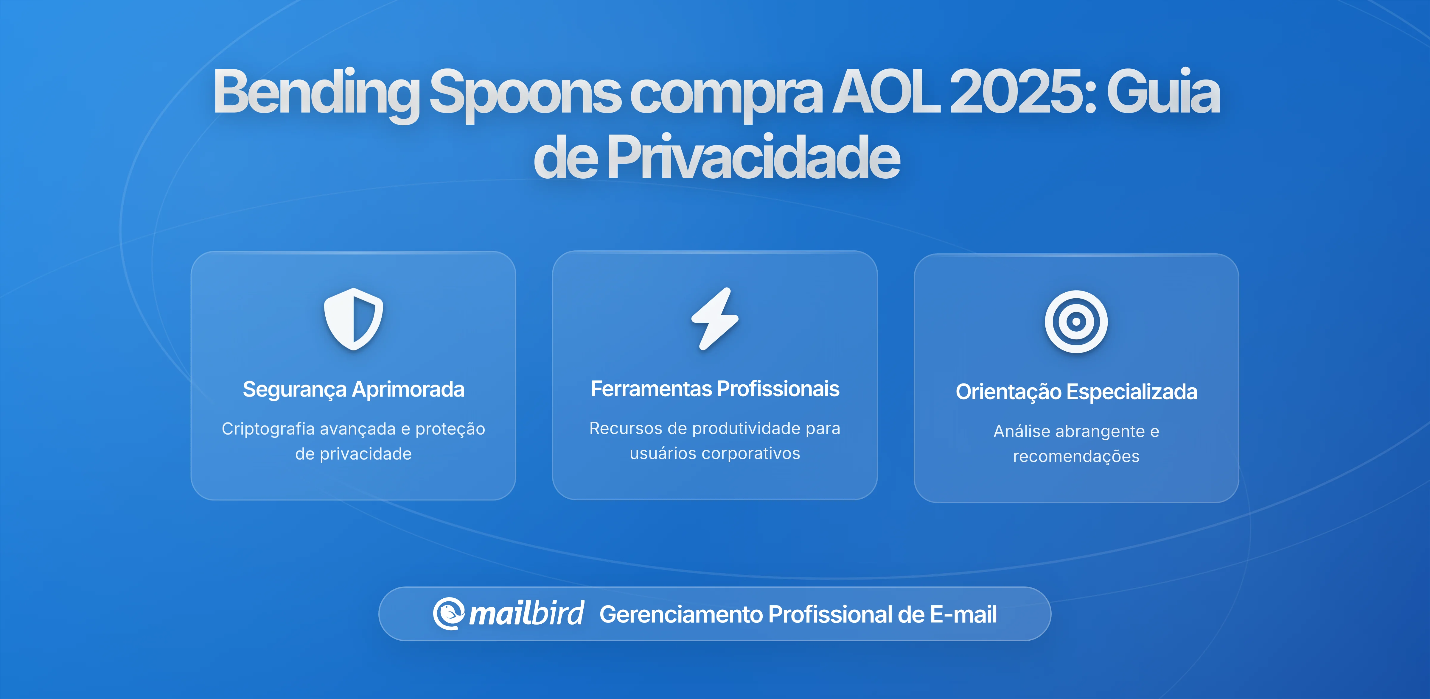 A Aquisição da AOL pela Bending Spoons: O que os Utilizadores de Email Precisam Saber sobre Privacidade, Segurança de Dados e Suas Opções