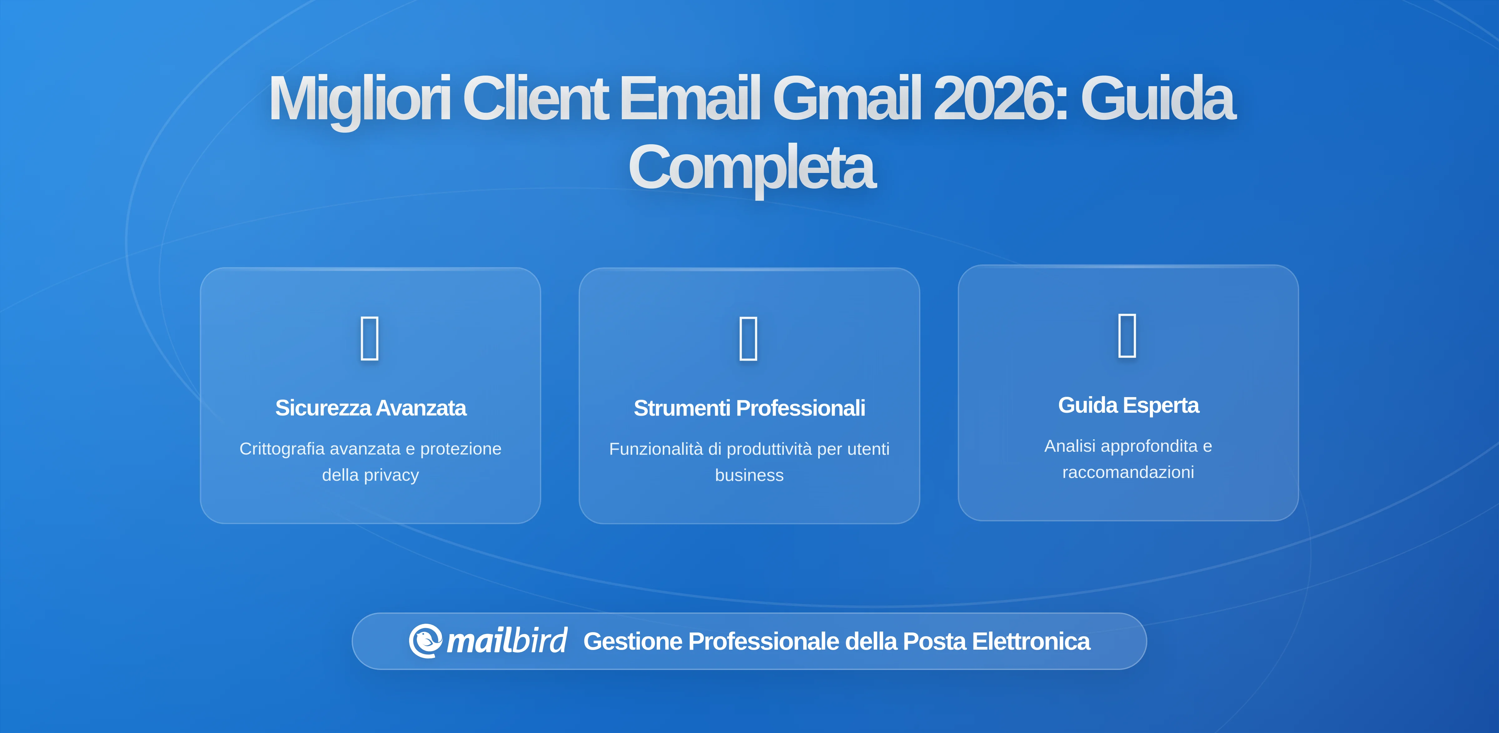 Migliori Client Email per Desktop Gmail nel 2026: Guida per Trovare la Soluzione Perfetta