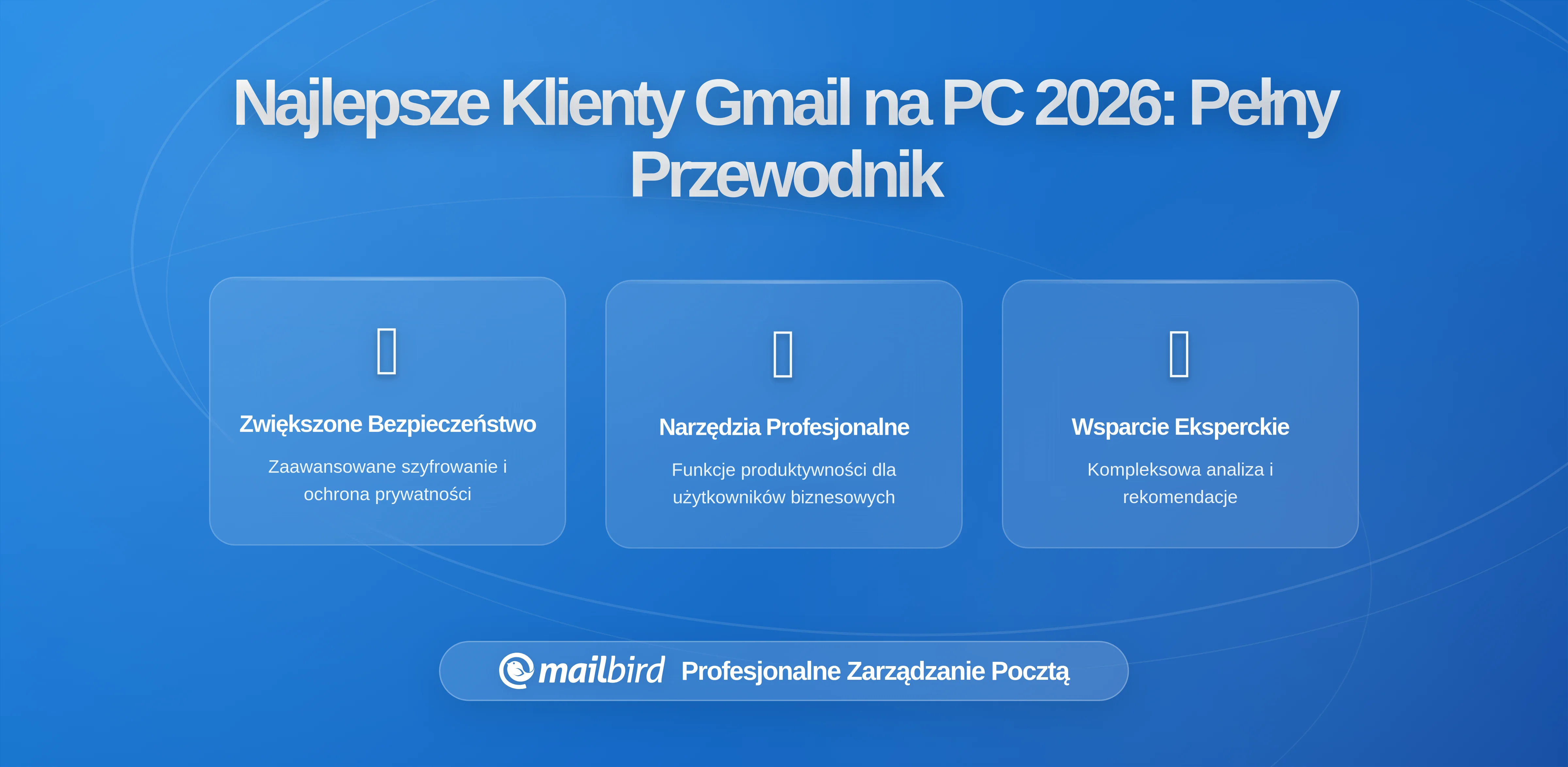 Najlepsze Klienty Poczty na Pulpit dla Gmail w 2026: Kompletny Przewodnik po Znalezieniu Idealnego Rozwiązania