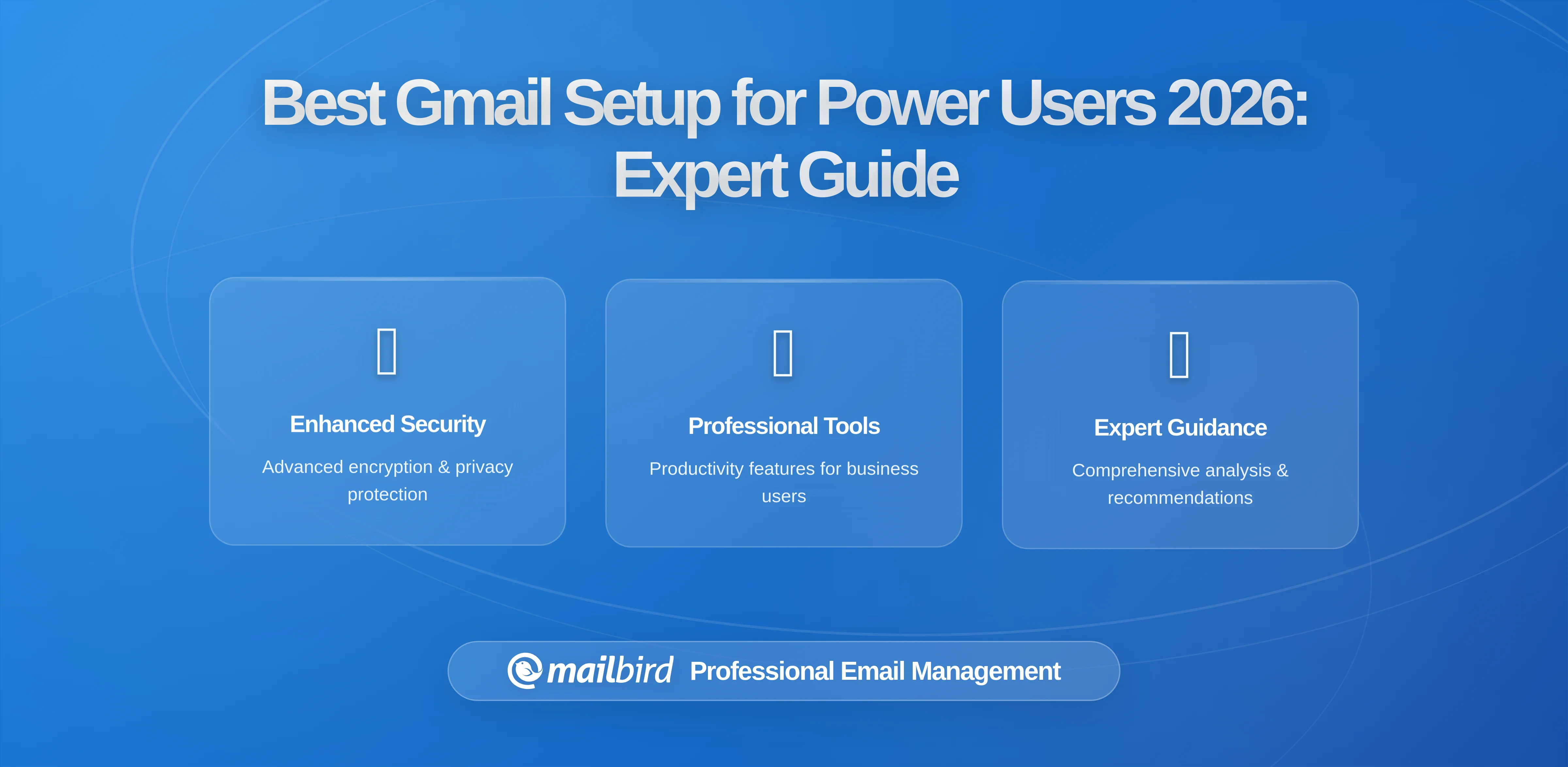 The Ultimate Gmail Setup for Power Users: Expert Strategies for Inbox-Heavy Professionals (2026 Guide)
