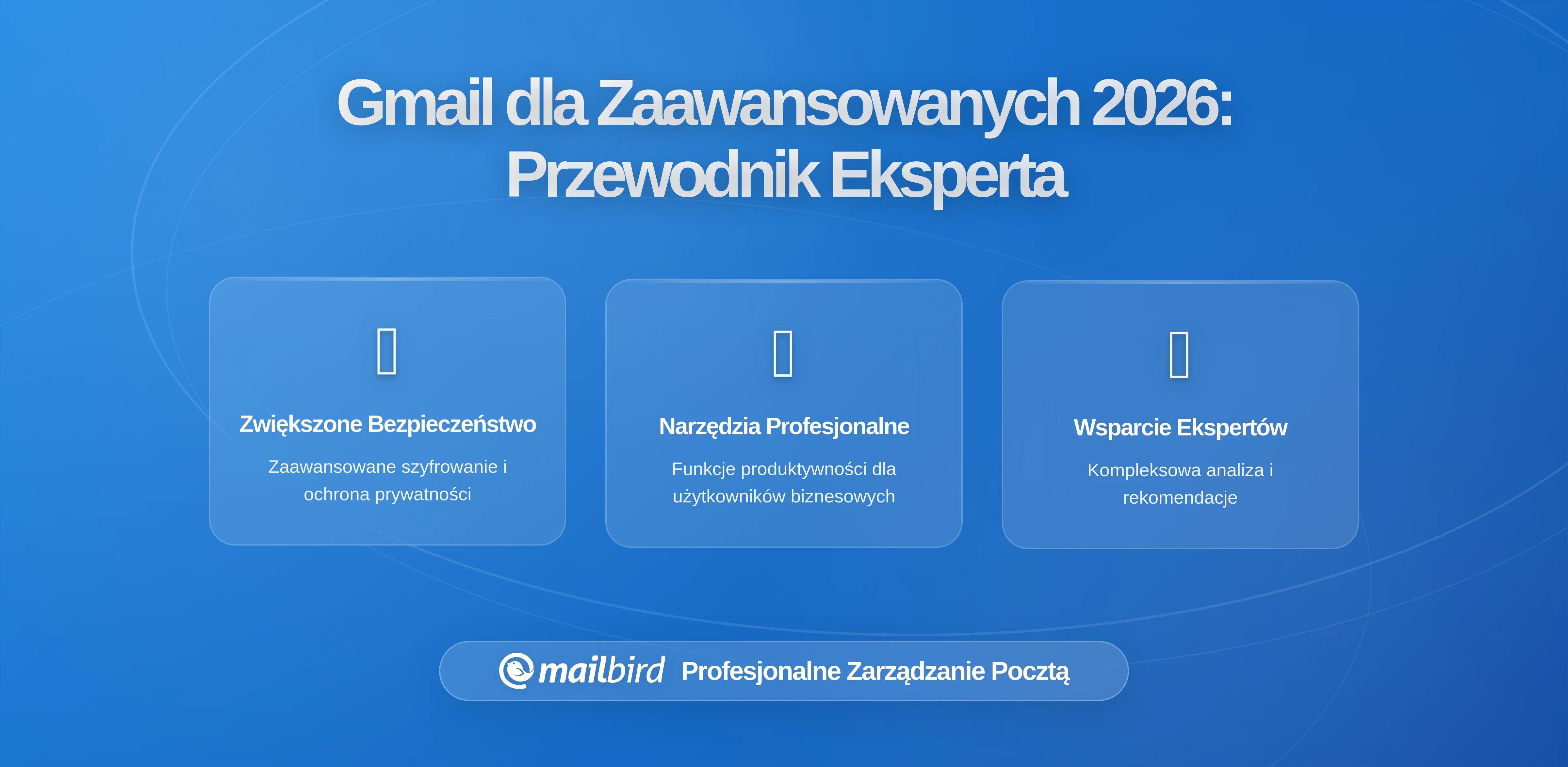Najlepsza konfiguracja Gmaila dla zaawansowanych użytkowników: Strategie dla profesjonalistów z dużą ilością wiadomości (2026 Przewodnik)