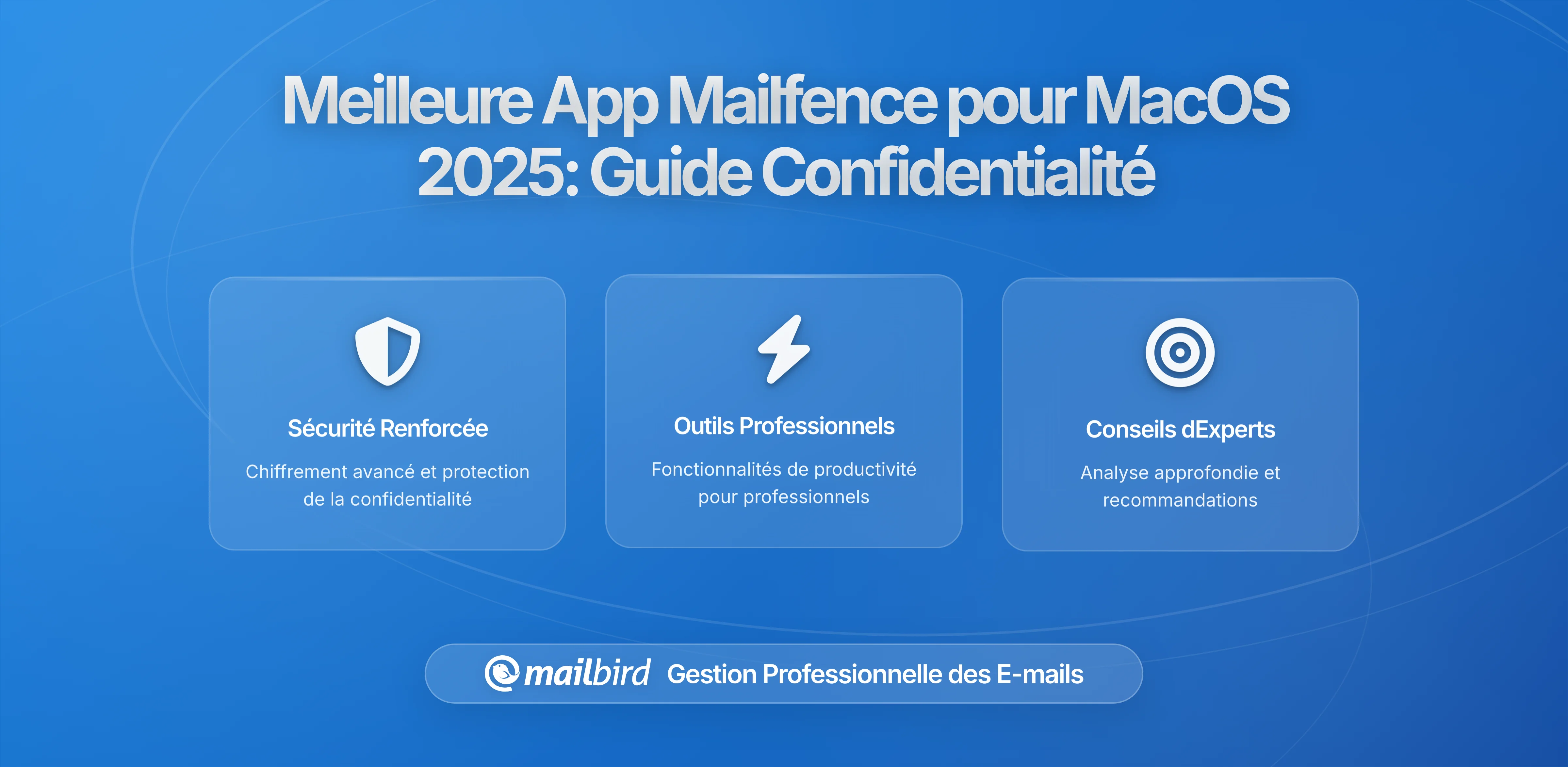 Meilleure application Mailfence pour macOS en 2026 : Guide complet de sécurité et de confidentialité