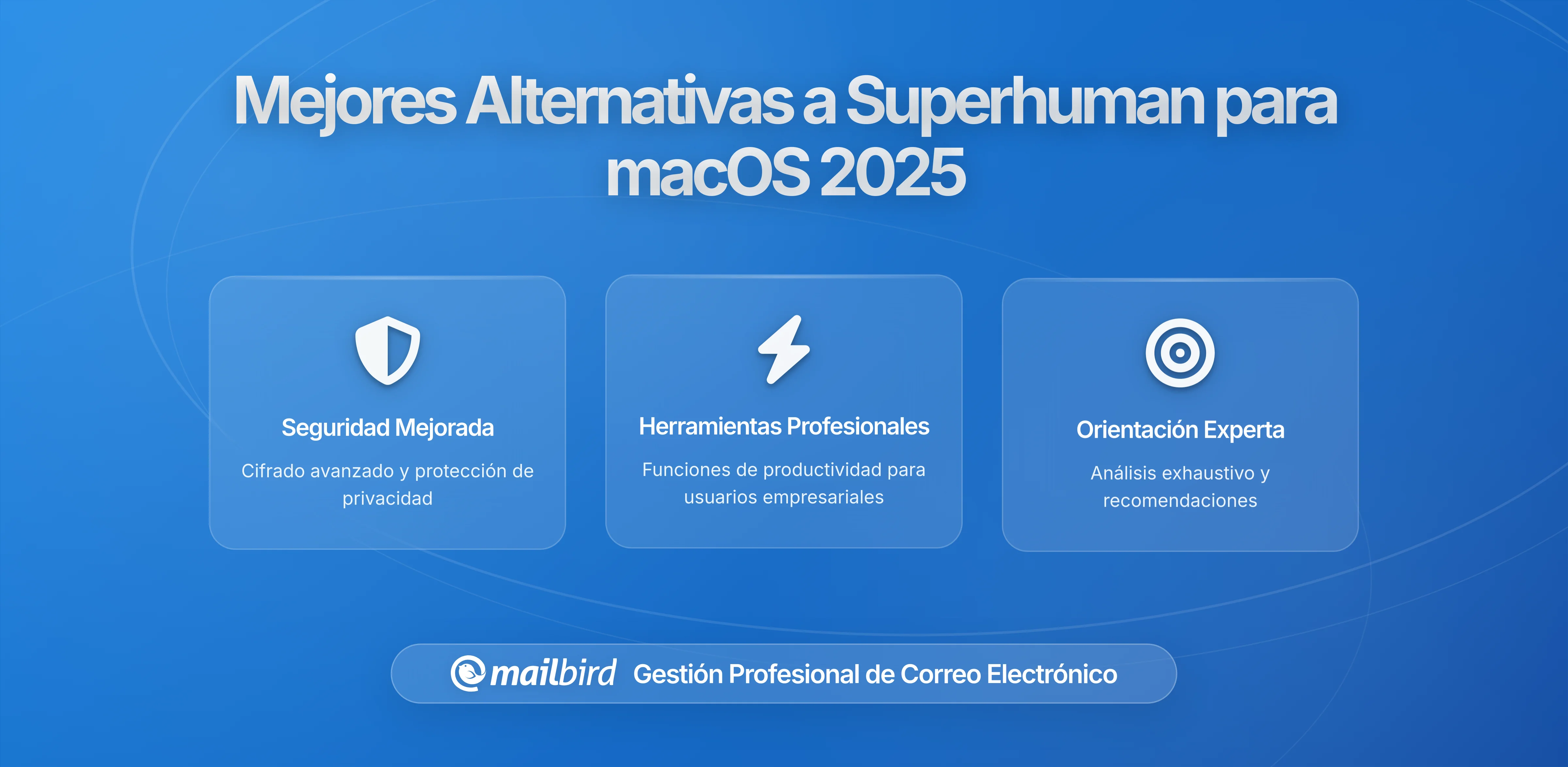 La Guía Definitiva de las Mejores Alternativas a Superhuman para macOS en 2025: Encuentra Tu Solución Perfecta de Correo Electrónico