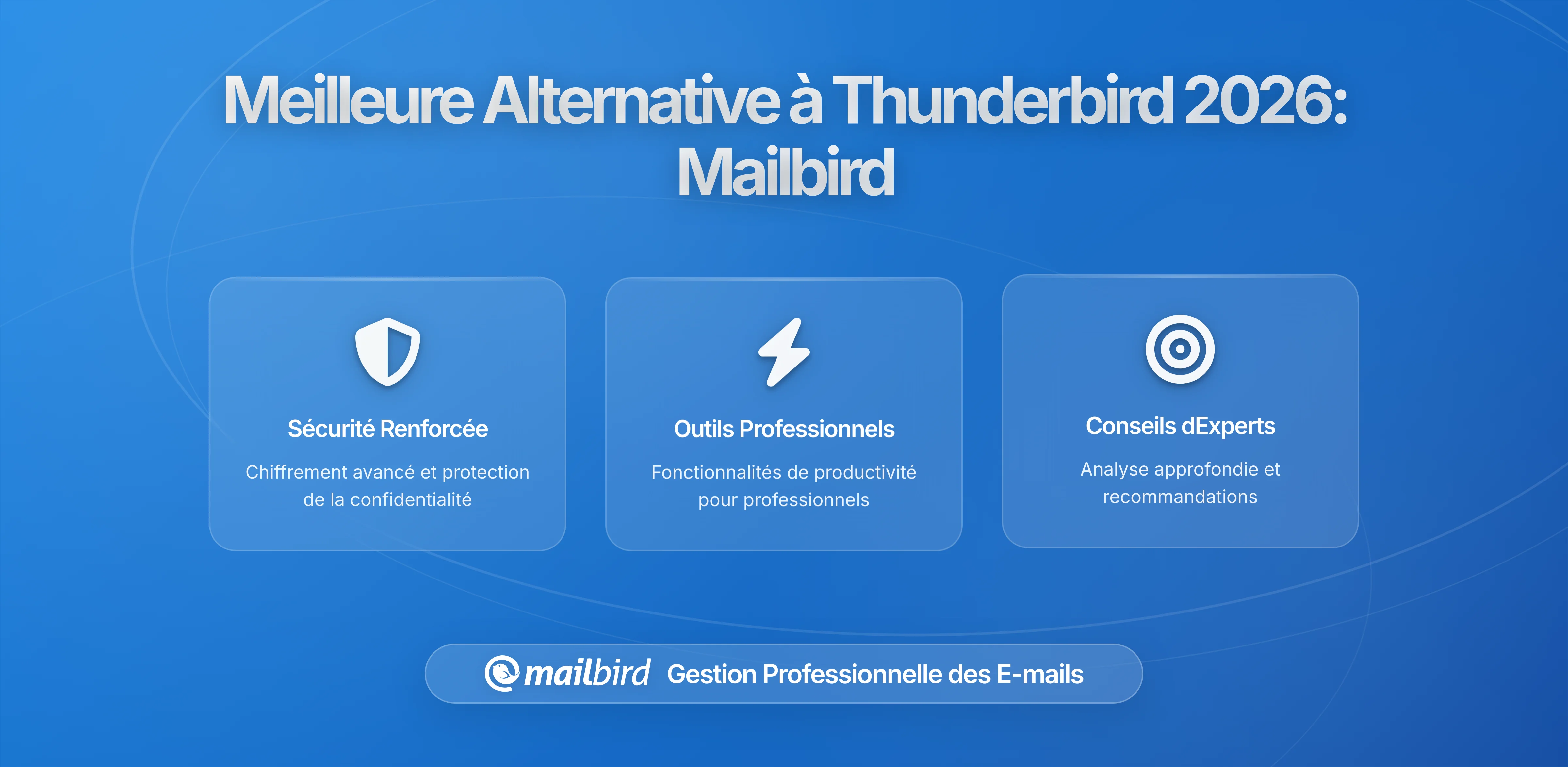 Meilleure Alternative à Thunderbird pour Windows en 2026 : Pourquoi Mailbird Résout Vos Défis de Gestion des Emails