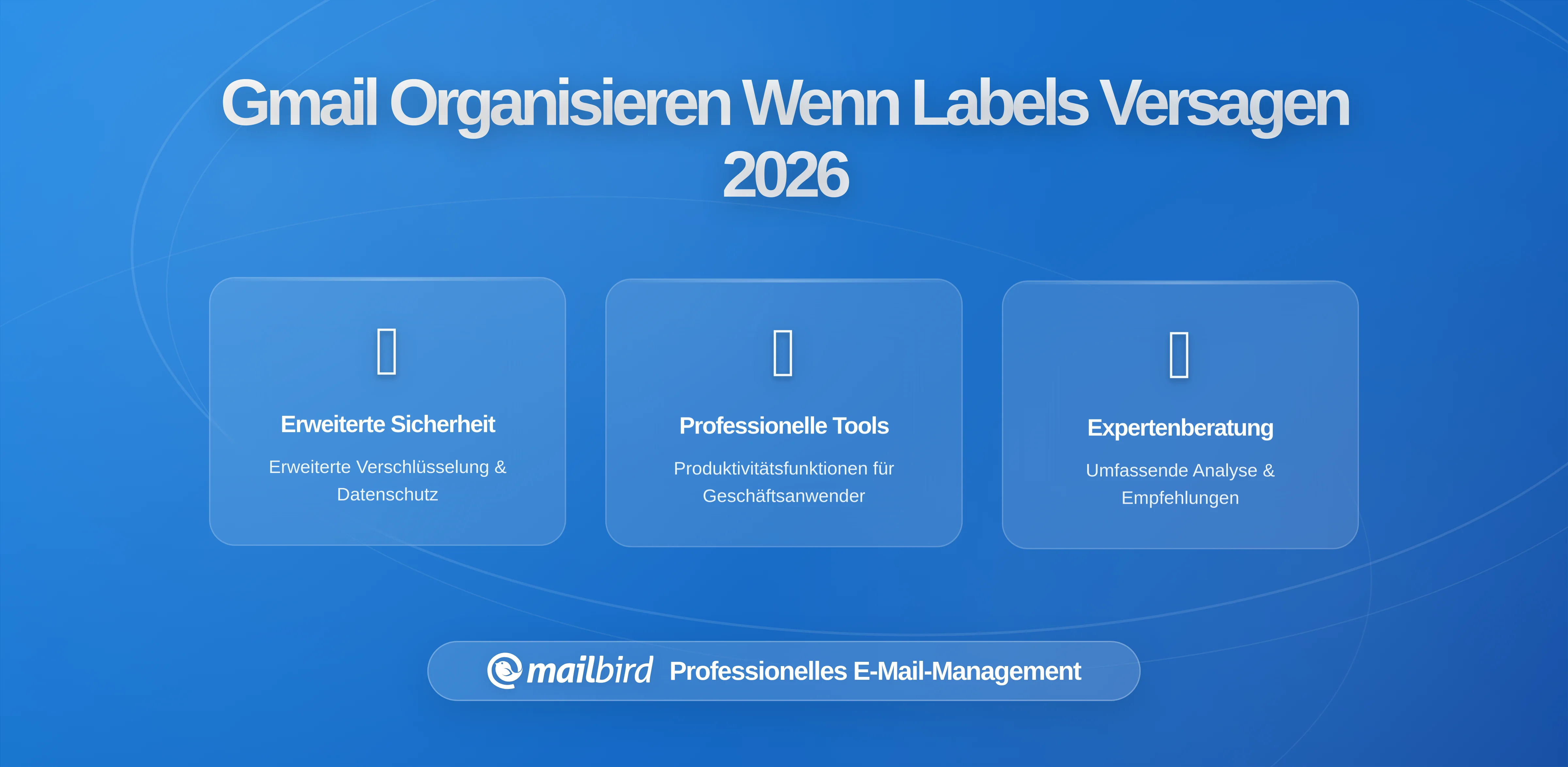 Die beste Methode, um Gmail zu organisieren, wenn Labels nicht mehr skalieren: Strategien, Grenzen und die Rolle von Mailbird
