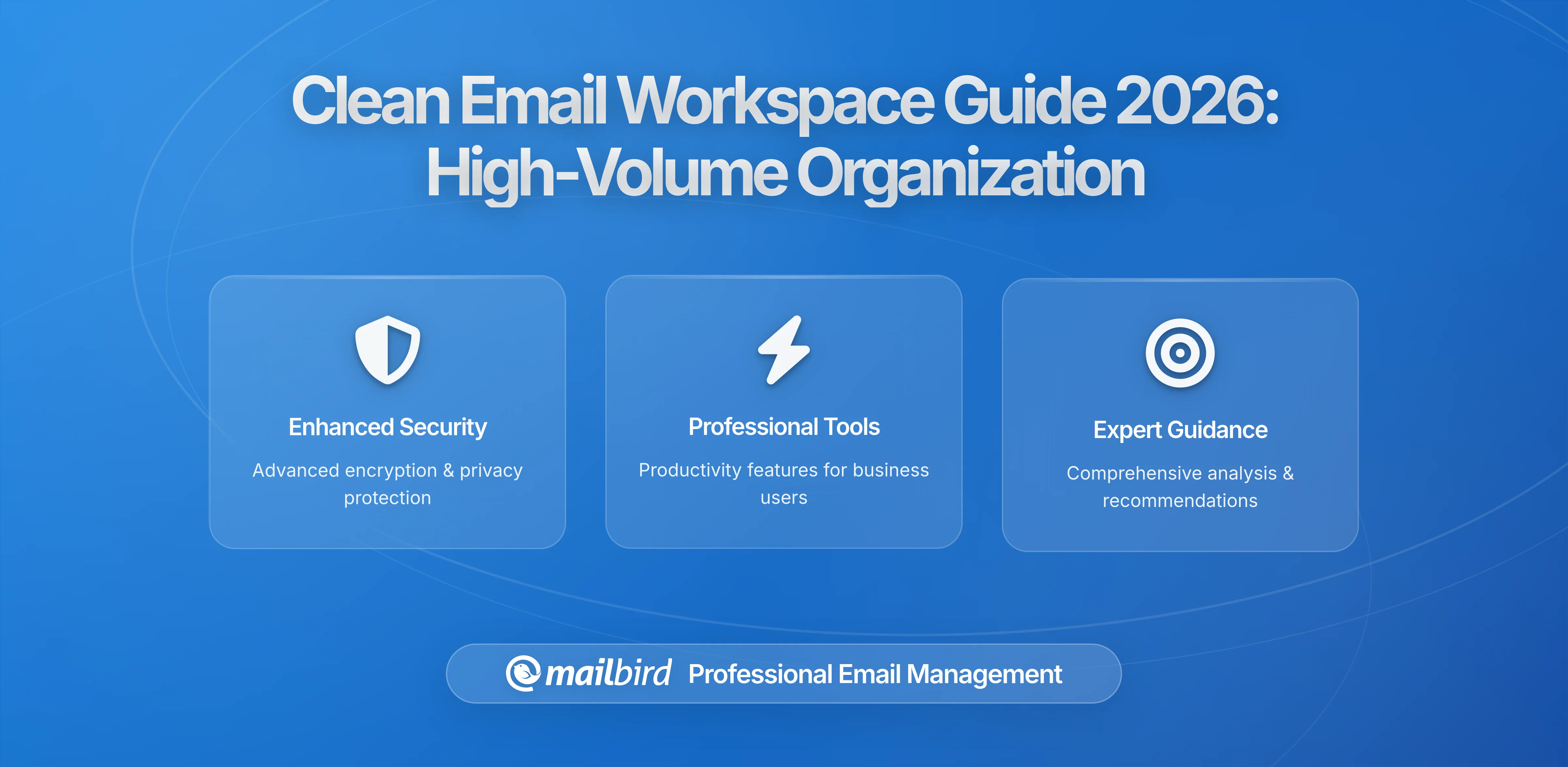 Building a Clean Workspace for High-Volume Email Environments: The Complete 2026 Guide to Organization and Productivity