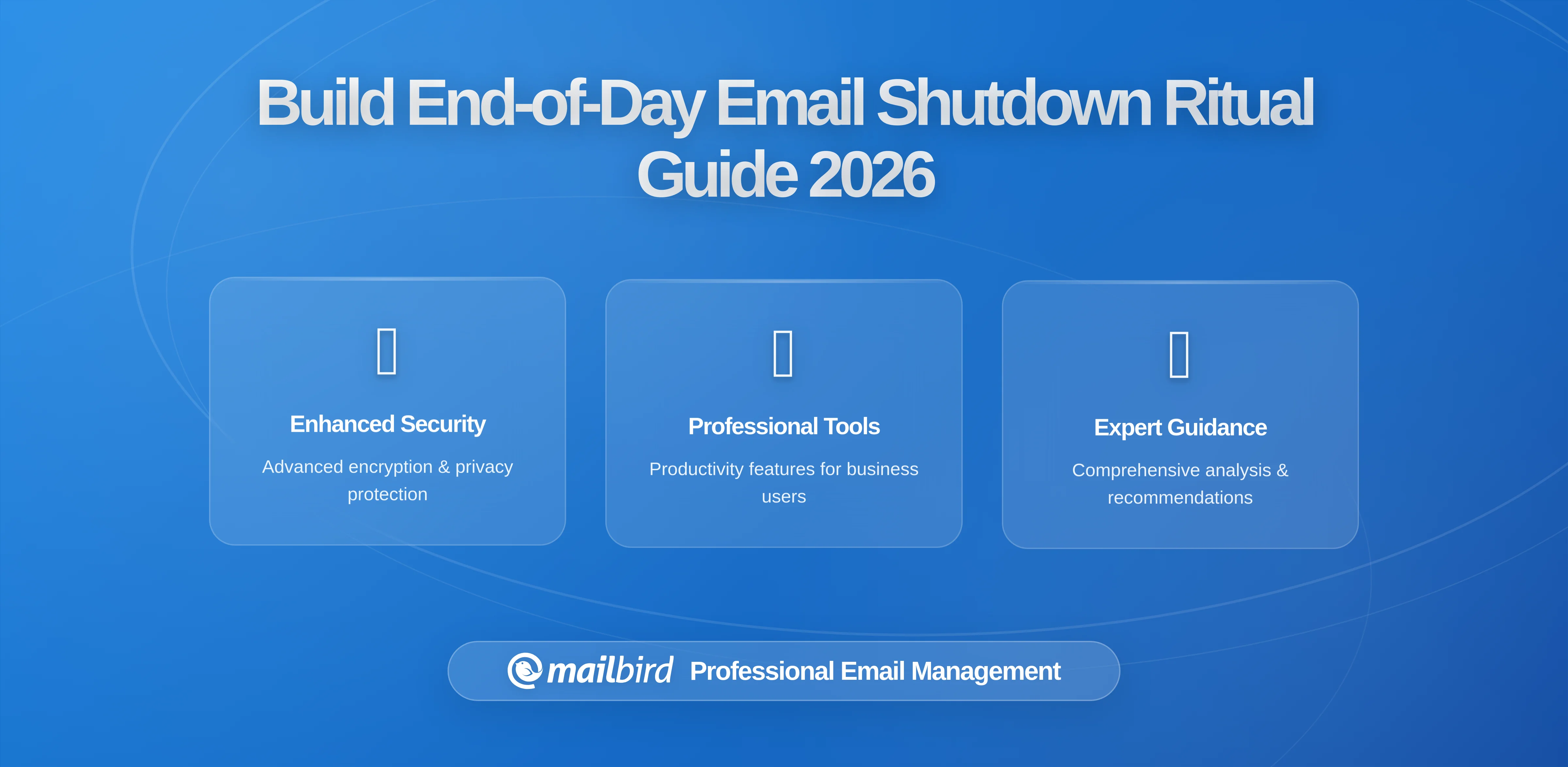Building an End-of-Day Email Shutdown Ritual That Actually Sticks: A Complete Guide for 2026