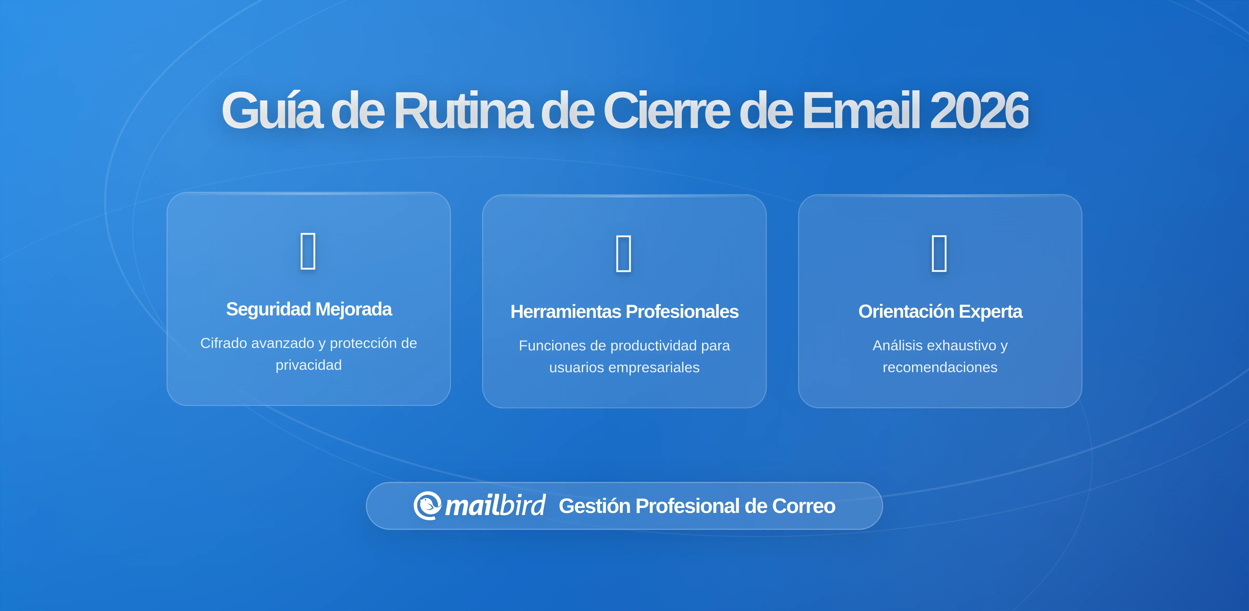 Crear un Ritual de Cierre de Correo al Final del Día que Realmente Funcione: Guía Completa para 2026