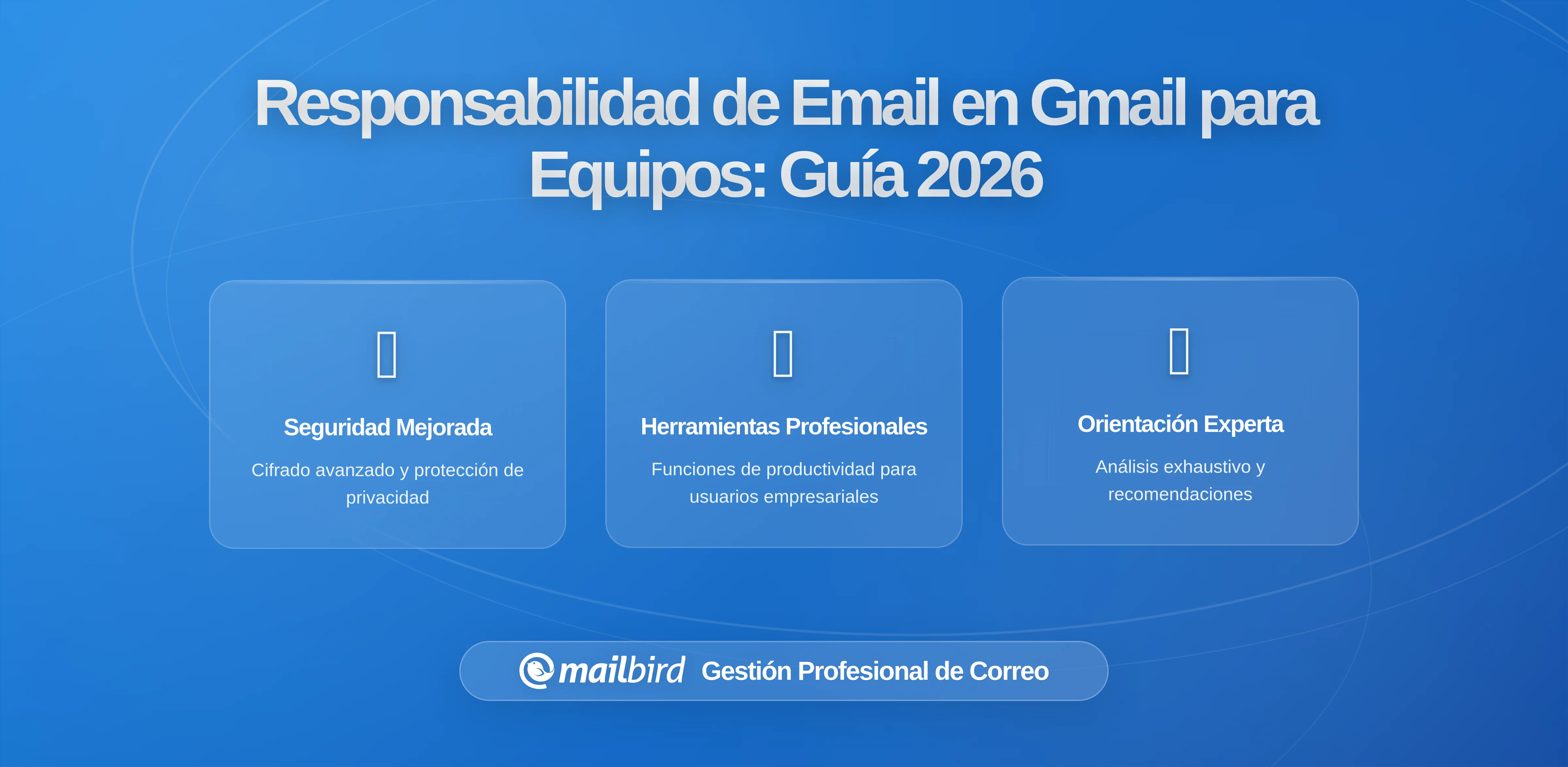 Construyendo Responsabilidad en Correos Electrónicos para Equipos que Usan Gmail: Guía Completa para 2026