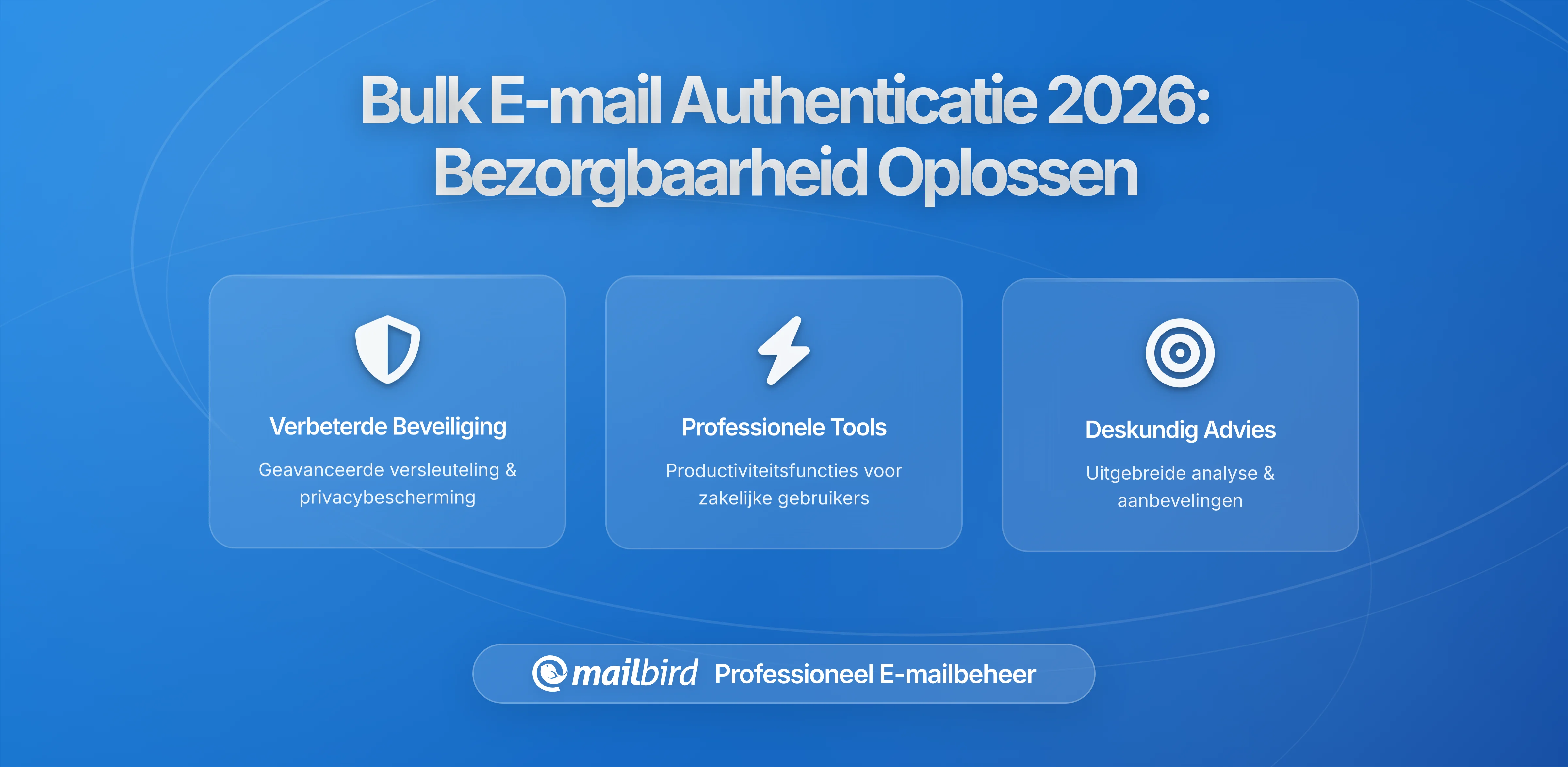Waarom Authenticatievereisten voor Bulk E-mail nog Steeds Problemen Veroorzaken met Leverbaarheid in 2026: Een Uitgebreide Analyse met een Mailbird Lens