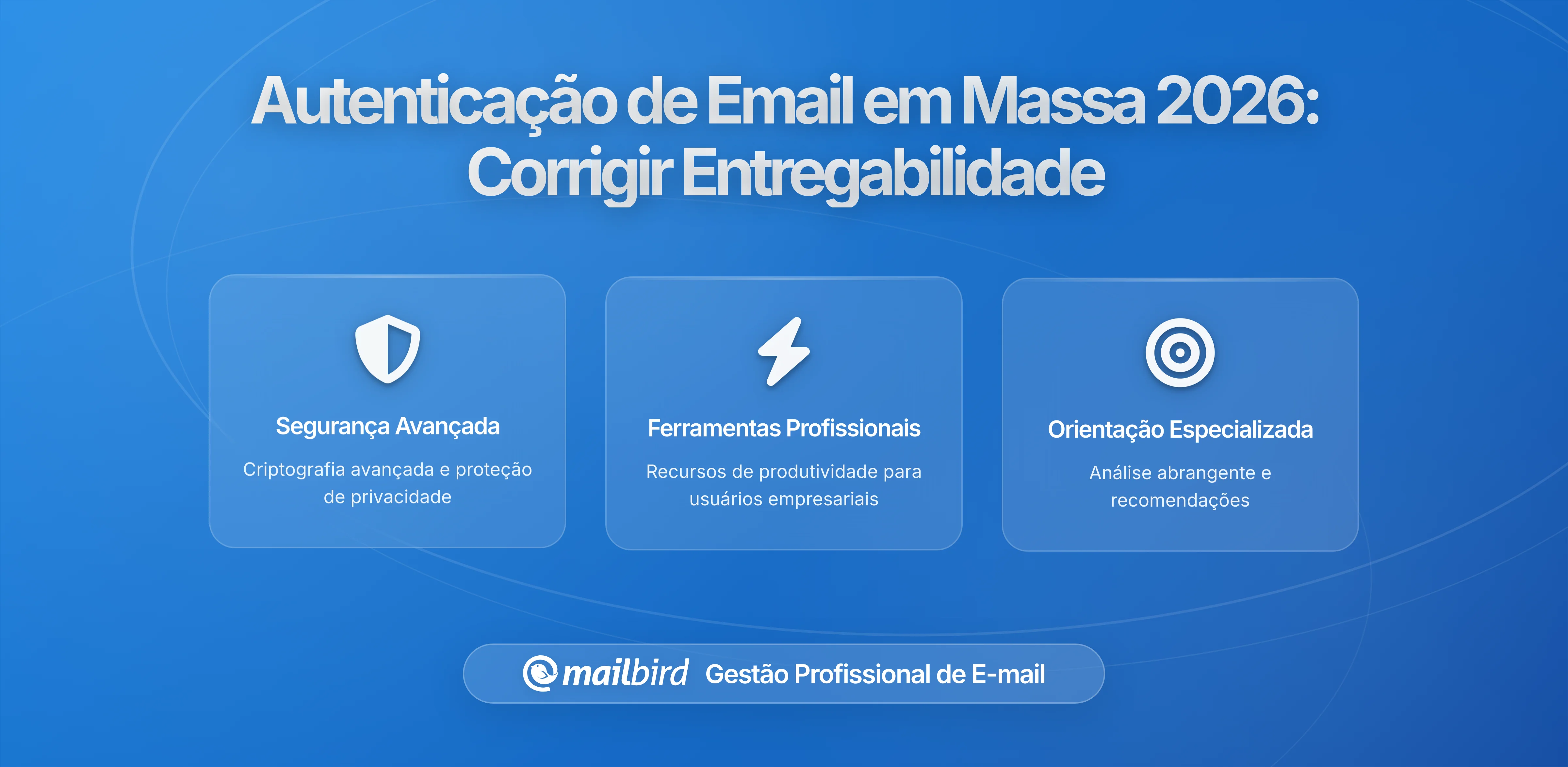 Por que as Requisitos de Autenticação de Enviadores em Massa Ainda Causam Problemas em 2026: Uma Análise com a Perspectiva do Mailbird