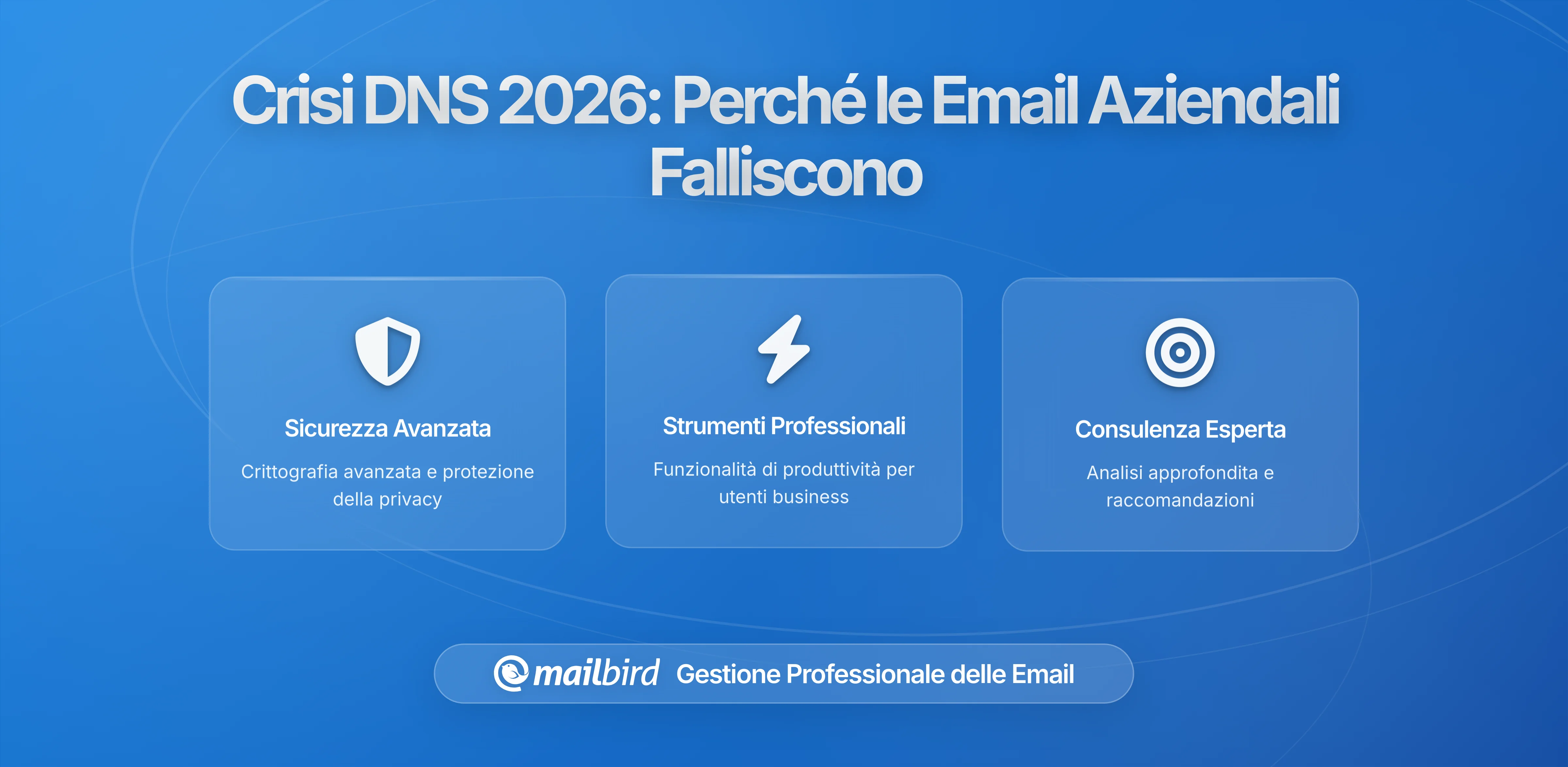 Perché le Email Aziendali Non Vengono Consegnate: La Crisi DNS del 2026 Spiegata