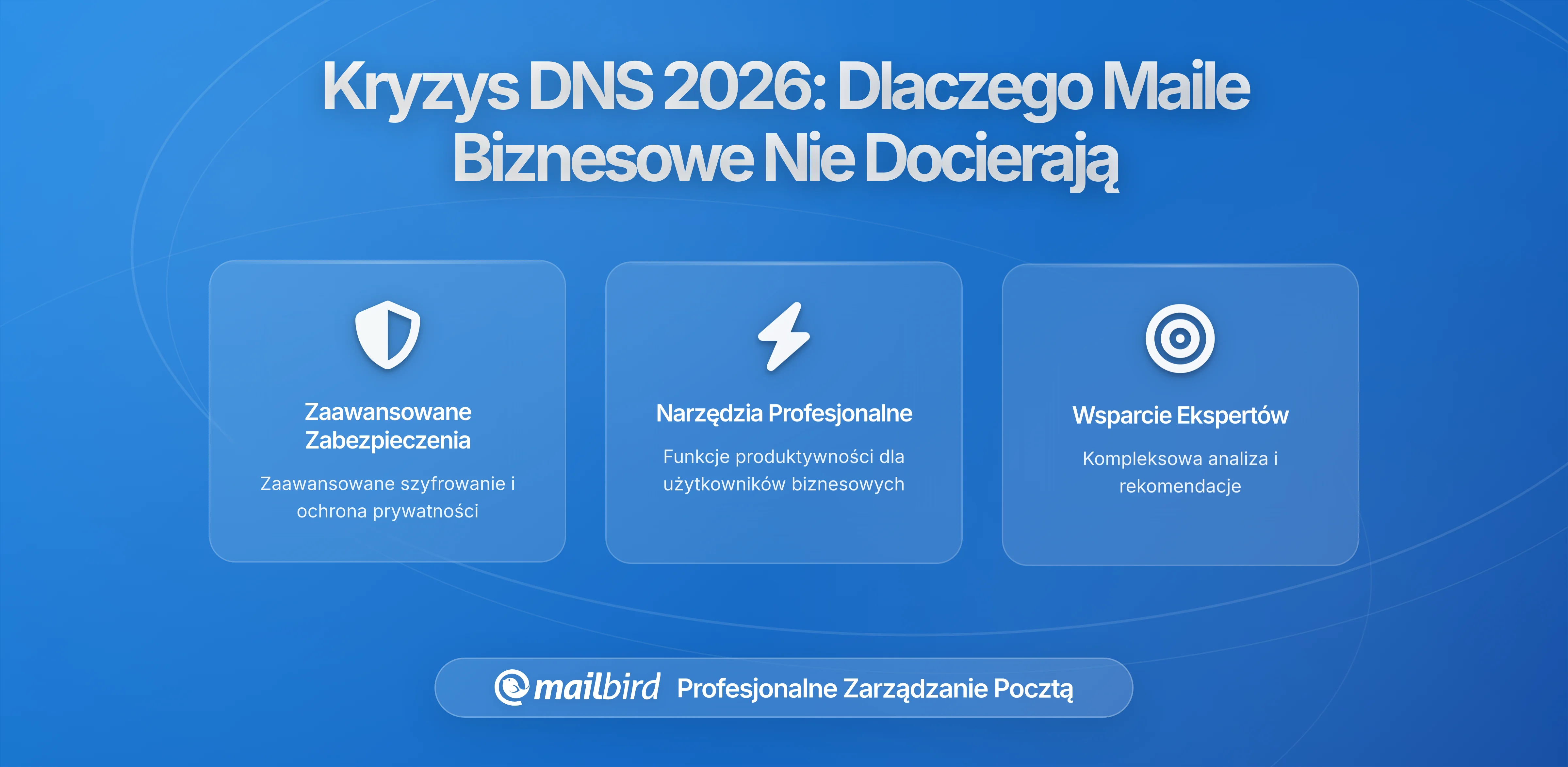 Dlaczego Twoje Firmowe E-maile Nie Są Dostarczane? Wyjaśnienie Kryzysu DNS 2026