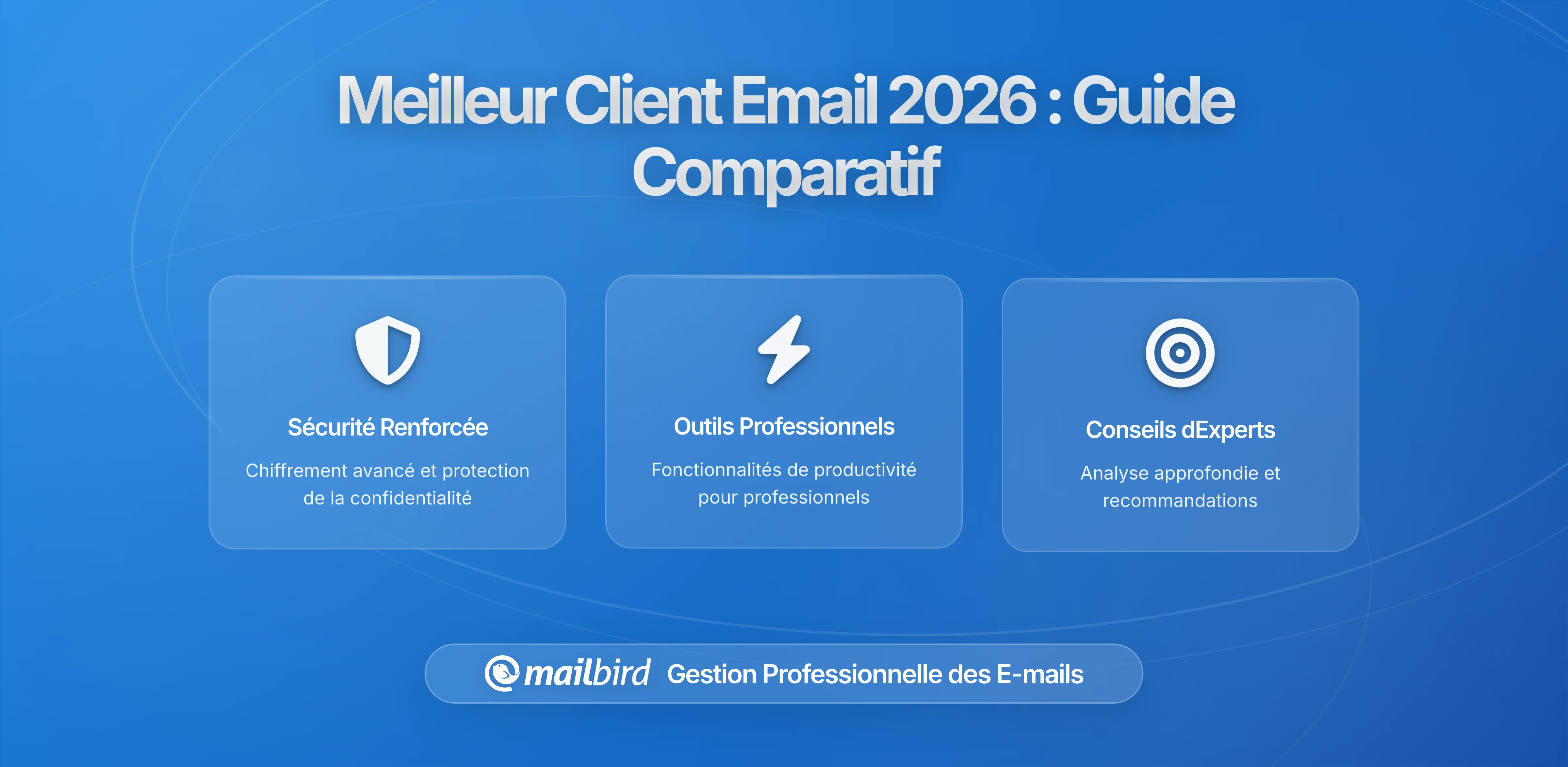 Comment Choisir le Meilleur Client Email pour Ordinateur en 2026 : Guide Comparatif Complet