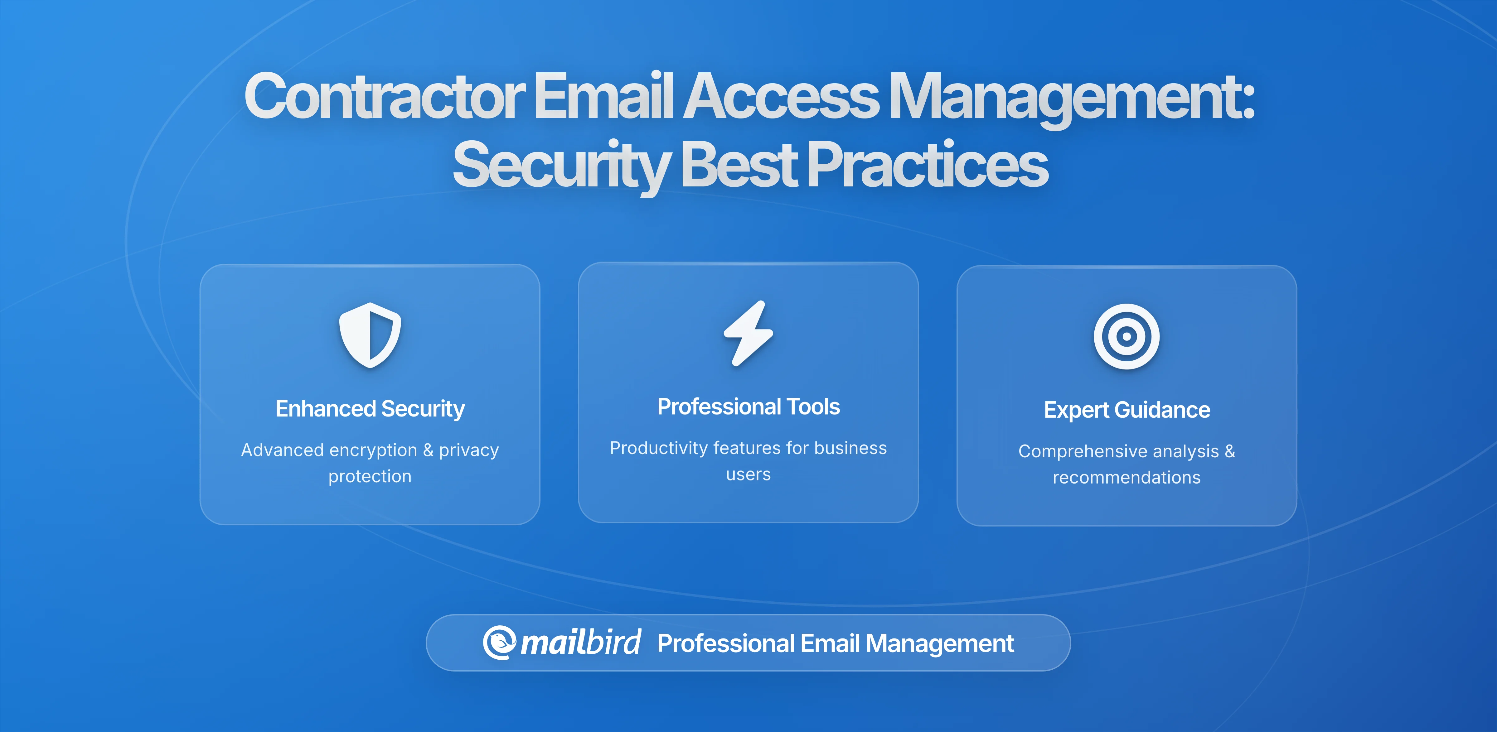 Contractor Email Access in the Mailbird Era: What to Grant, What to Withhold, When to Revoke