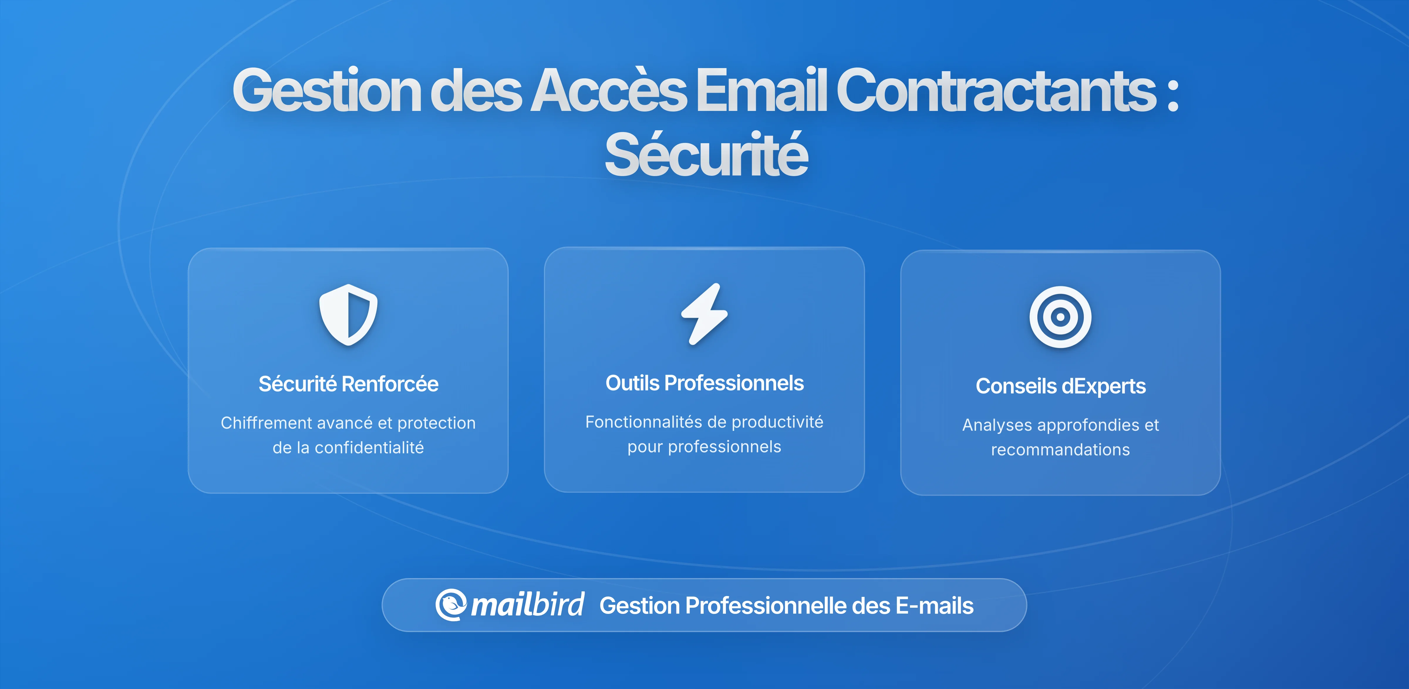 Accès Email des Sous-traitants à l'Ère Mailbird : Que Accorder, Que Retenir, Quand Révoquer