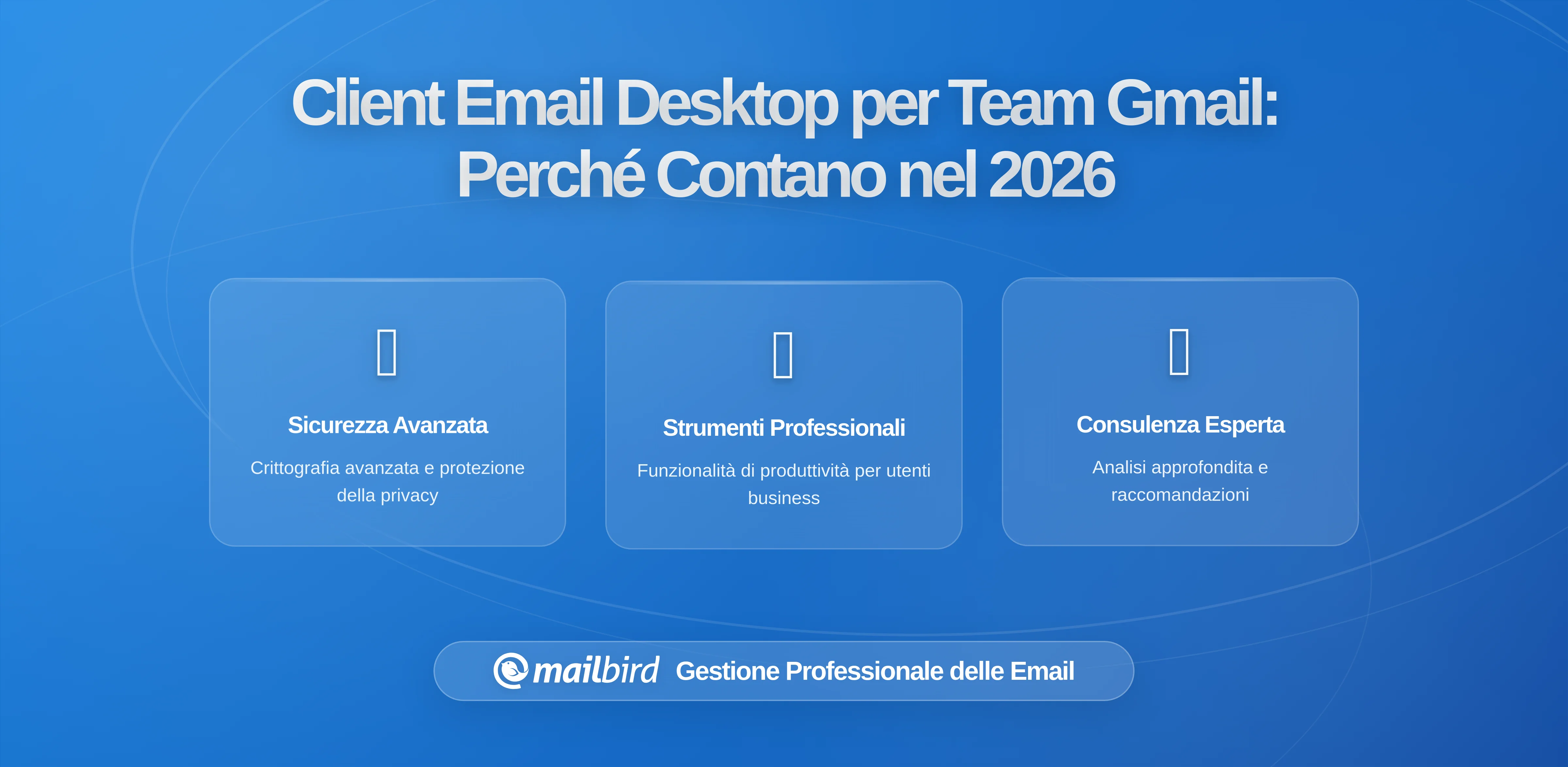 Perché i Client Email Desktop Sono Più Importanti che Mai per i Flussi di Lavoro Gmail di Squadra