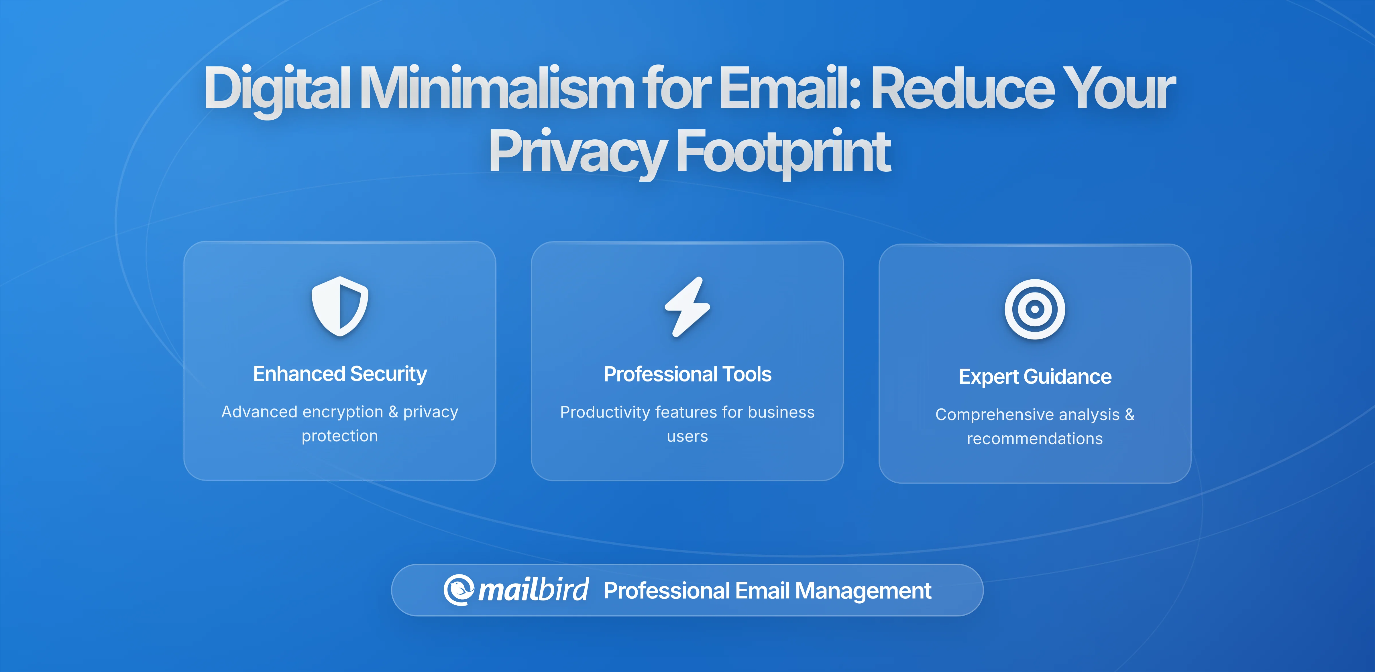 Digital Minimalism for Your Inbox: Reducing Your Email Footprint for Better Privacy