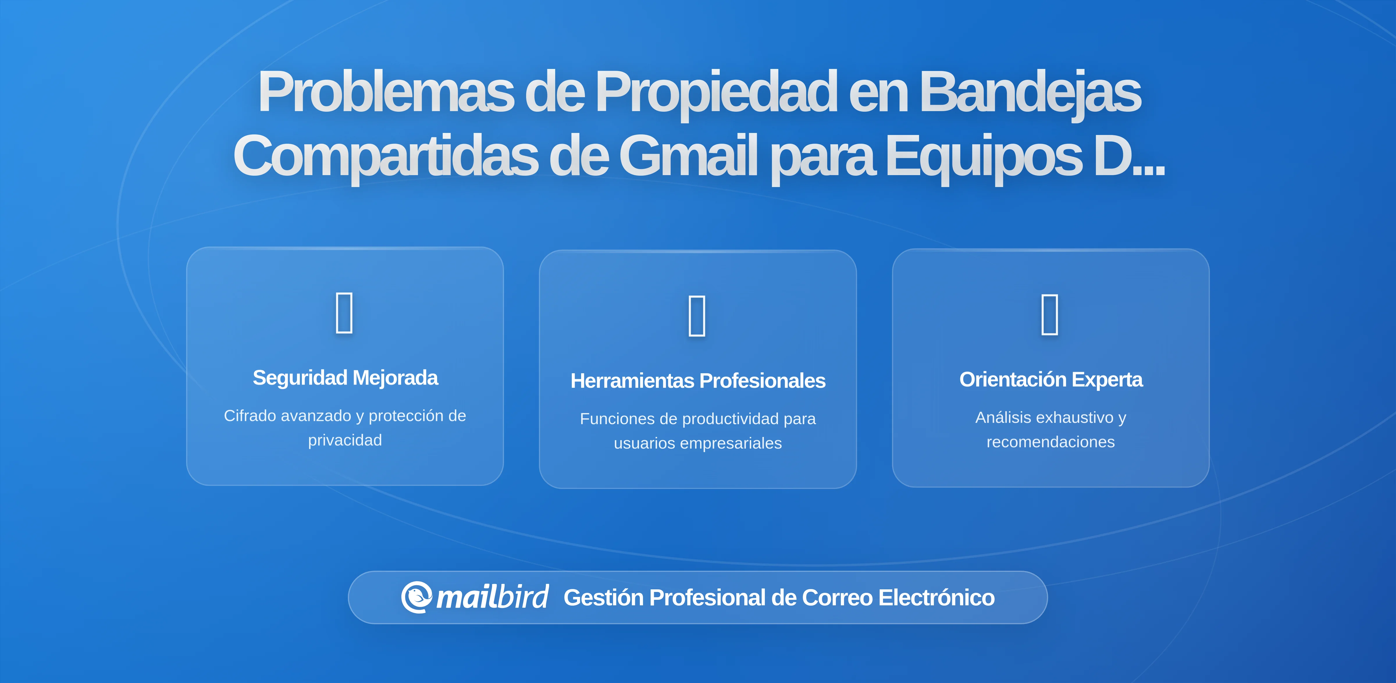 Cómo los equipos distribuidos pierden el control de la propiedad en las bandejas de entrada compartidas de Gmail (y cómo solucionarlo)