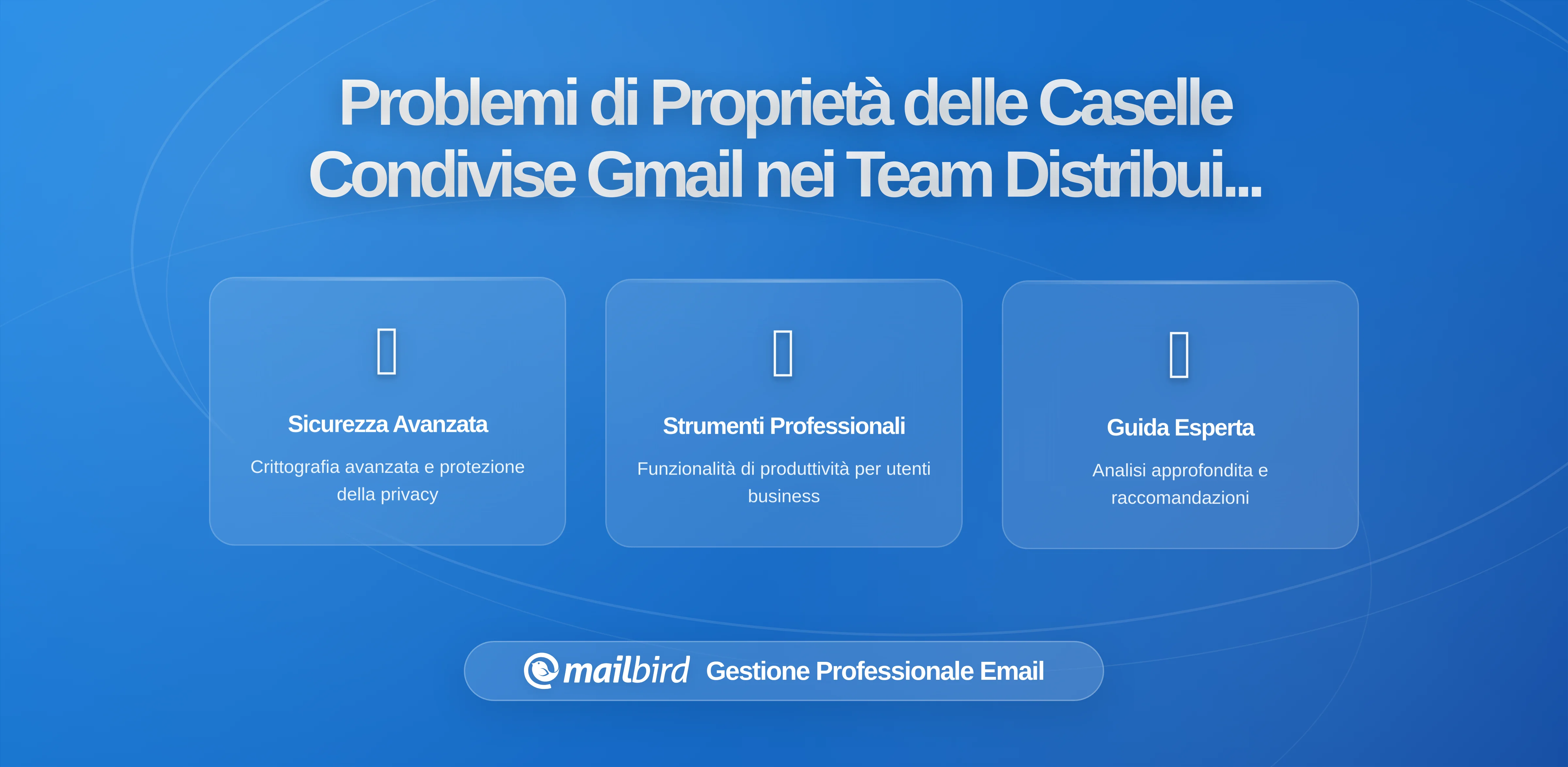 Come i Team Distribuiti Perdono il Controllo delle Email nelle Caselle Condivise di Gmail (E Come Risolverlo)