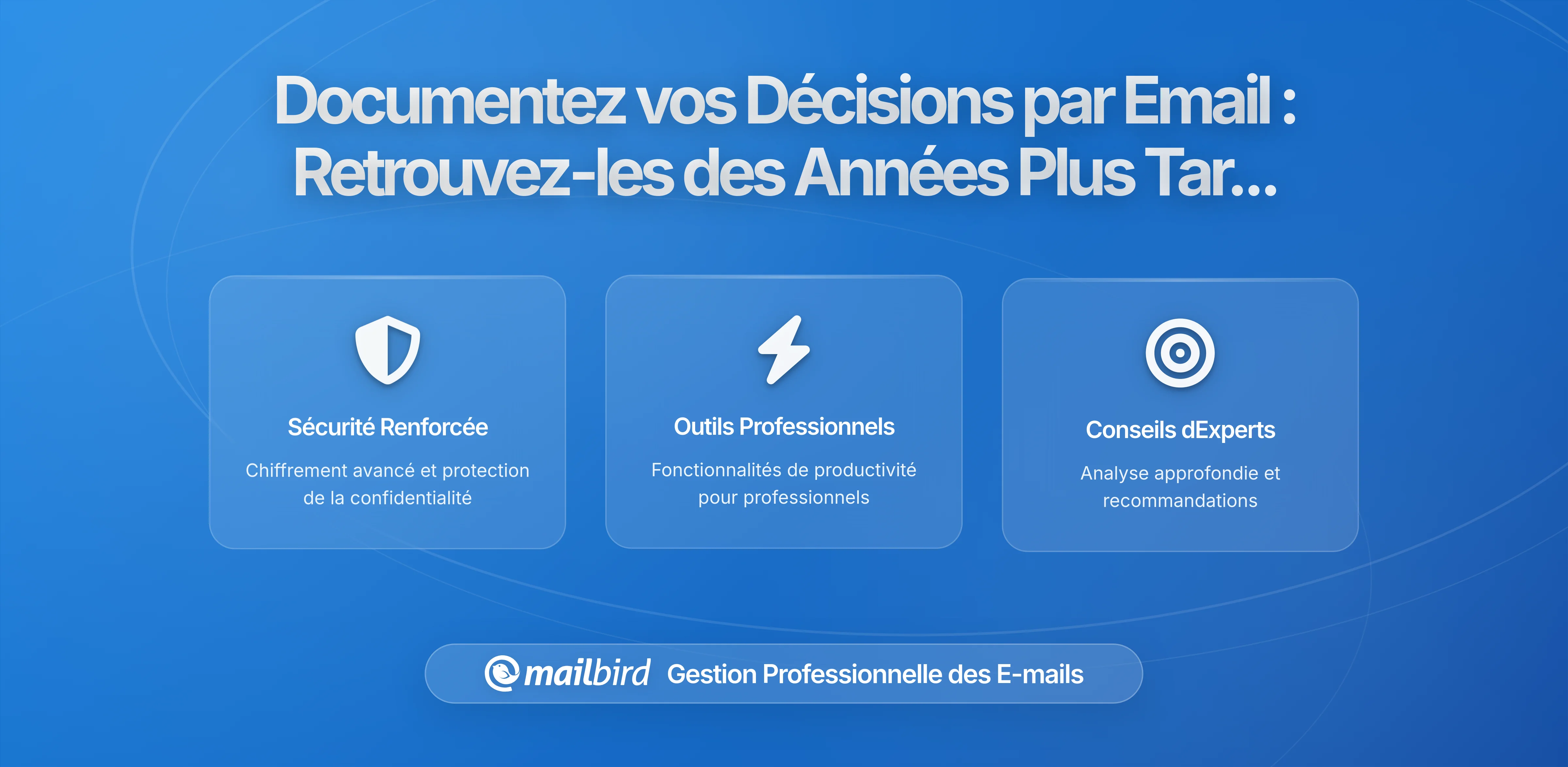 Comment Documenter les Décisions dans les Emails pour les Retrouver un An Plus Tard