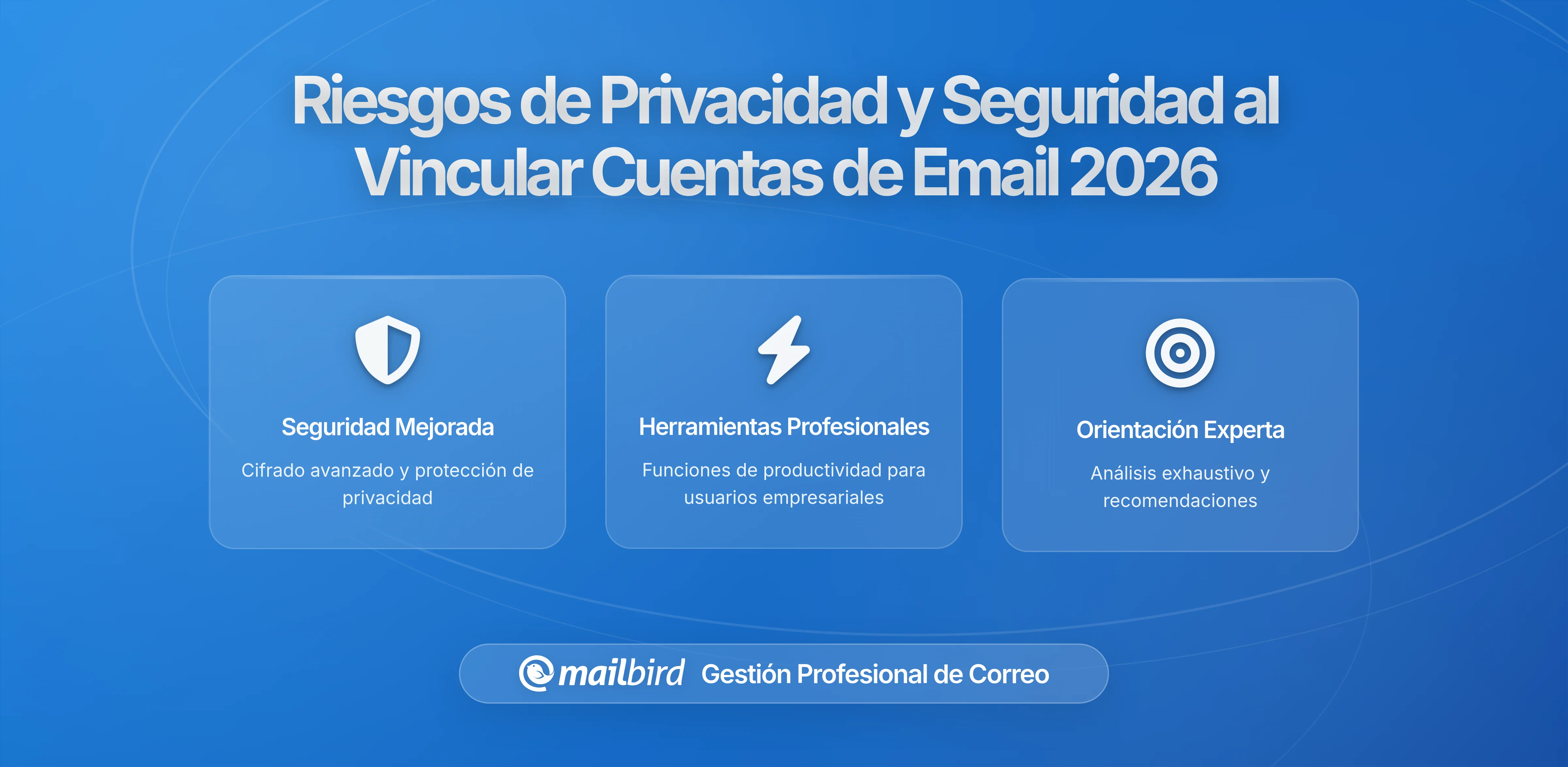 Vinculación de Cuentas de Correo Electrónico: Riesgos de Privacidad y Amenazas de Seguridad que Debes Conocer en 2026
