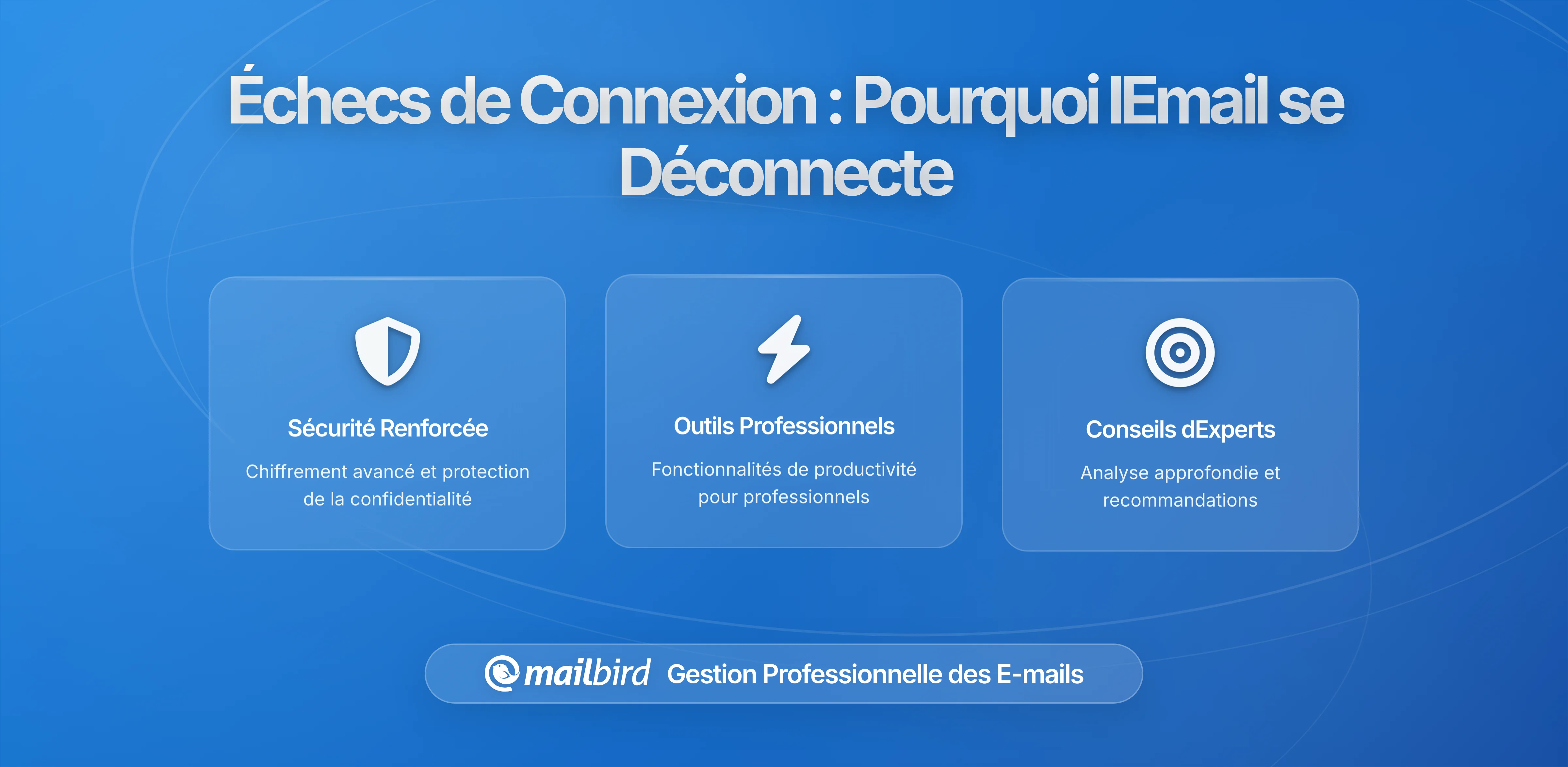 Échecs de Connexion de l'Appli Email : Pourquoi Votre Email se Déconnecte en 2026