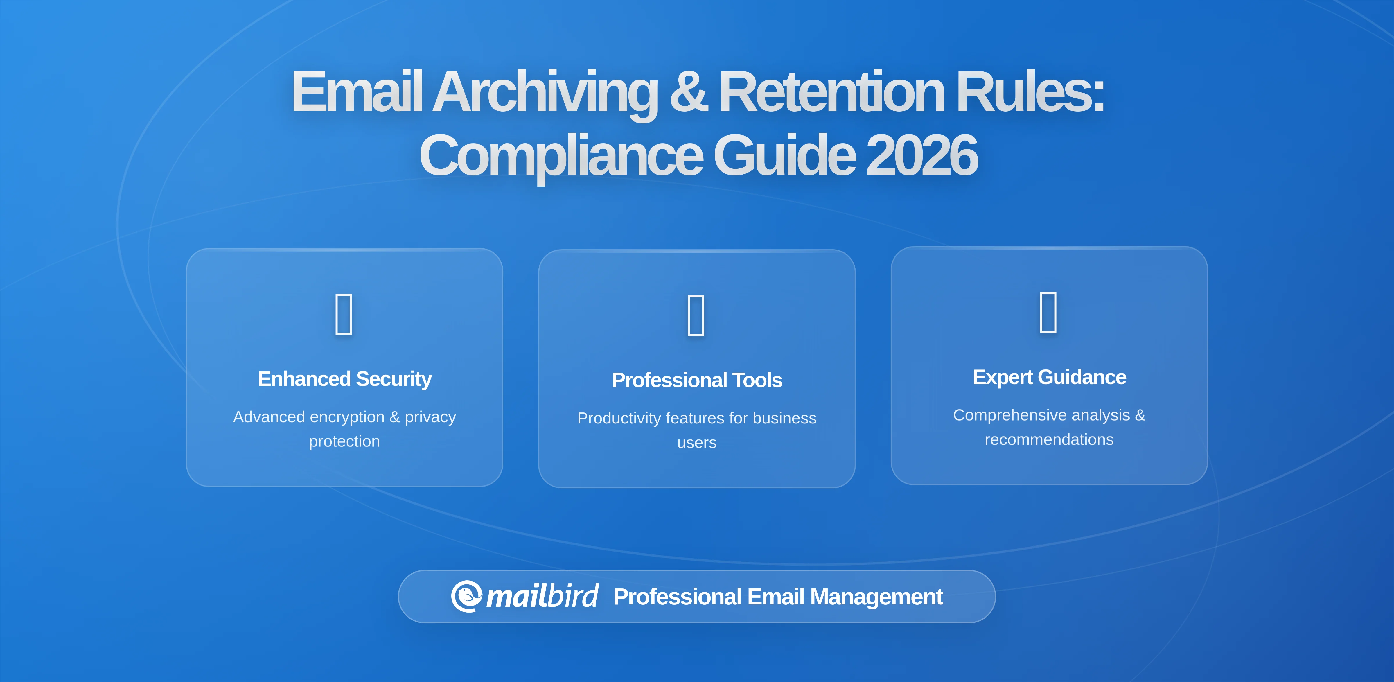 Email Archiving and Retention Rules: How Compliance Requirements Are Reshaping Email Client Decisions for Regulated Industries