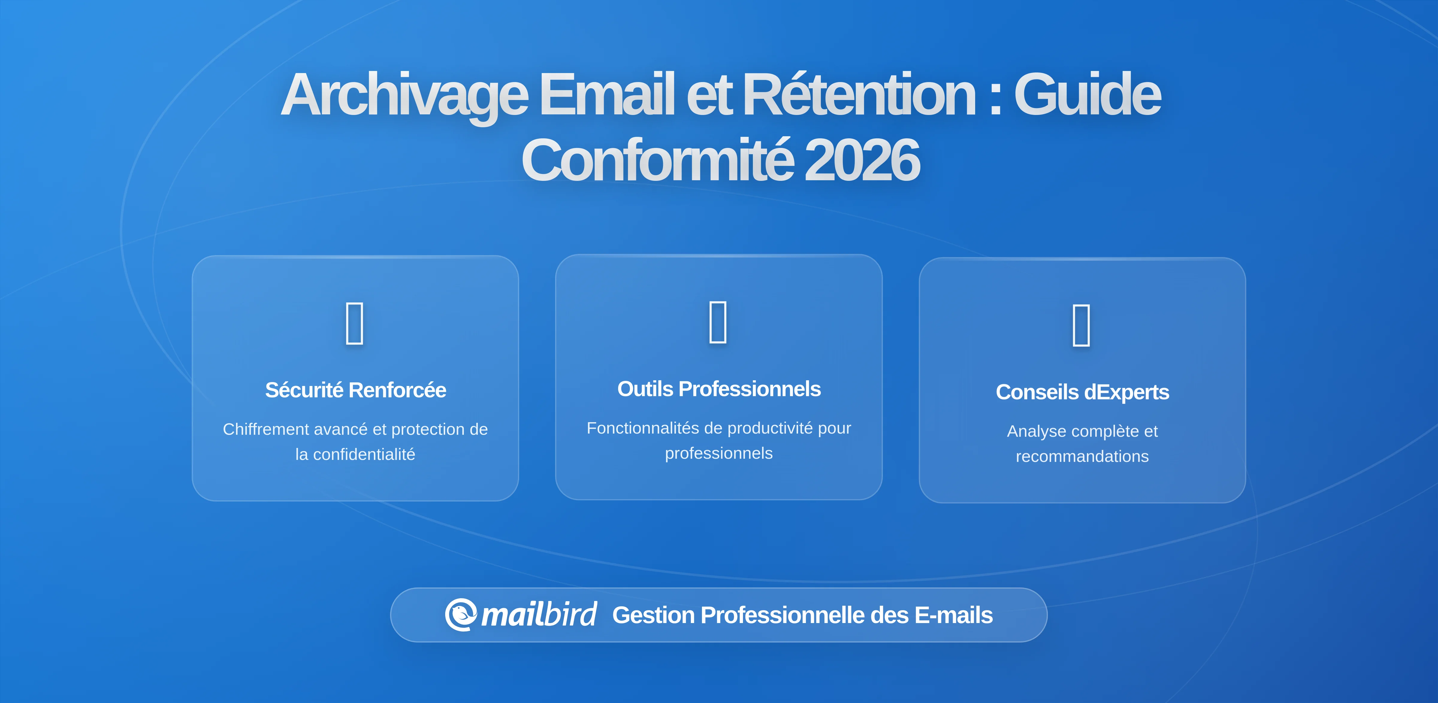 Archivage et Règles de Conservation des Emails : Comment les Exigences de Conformité Refaçonnent les Décisions des Clients de Messagerie pour les Industries Réglementées