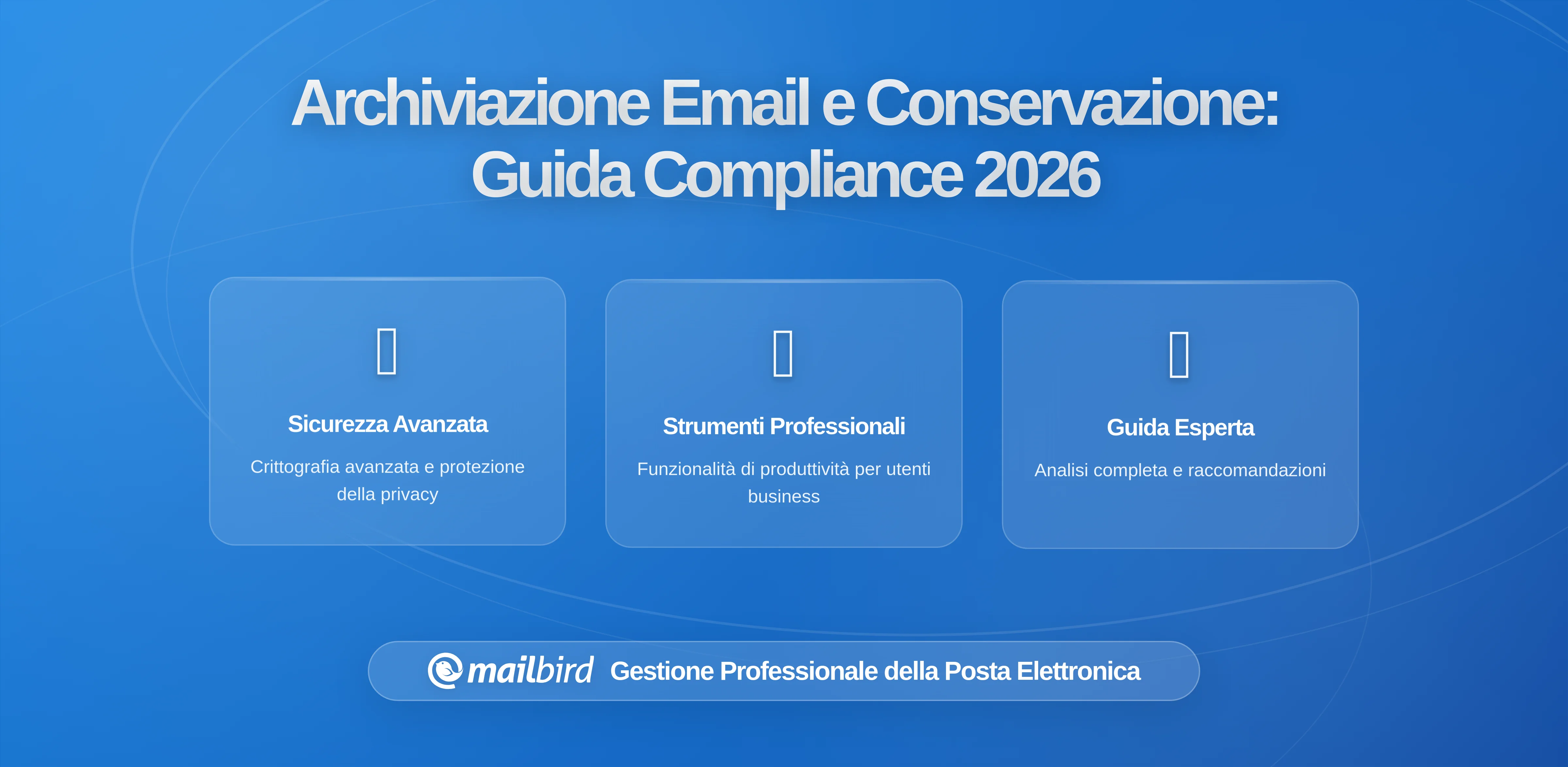 Regole di Archiviazione e Conservazione delle Email: Come i Requisiti di Conformità Stanno Rimodellando le Decisioni sui Client di Posta per le Industrie Regolate