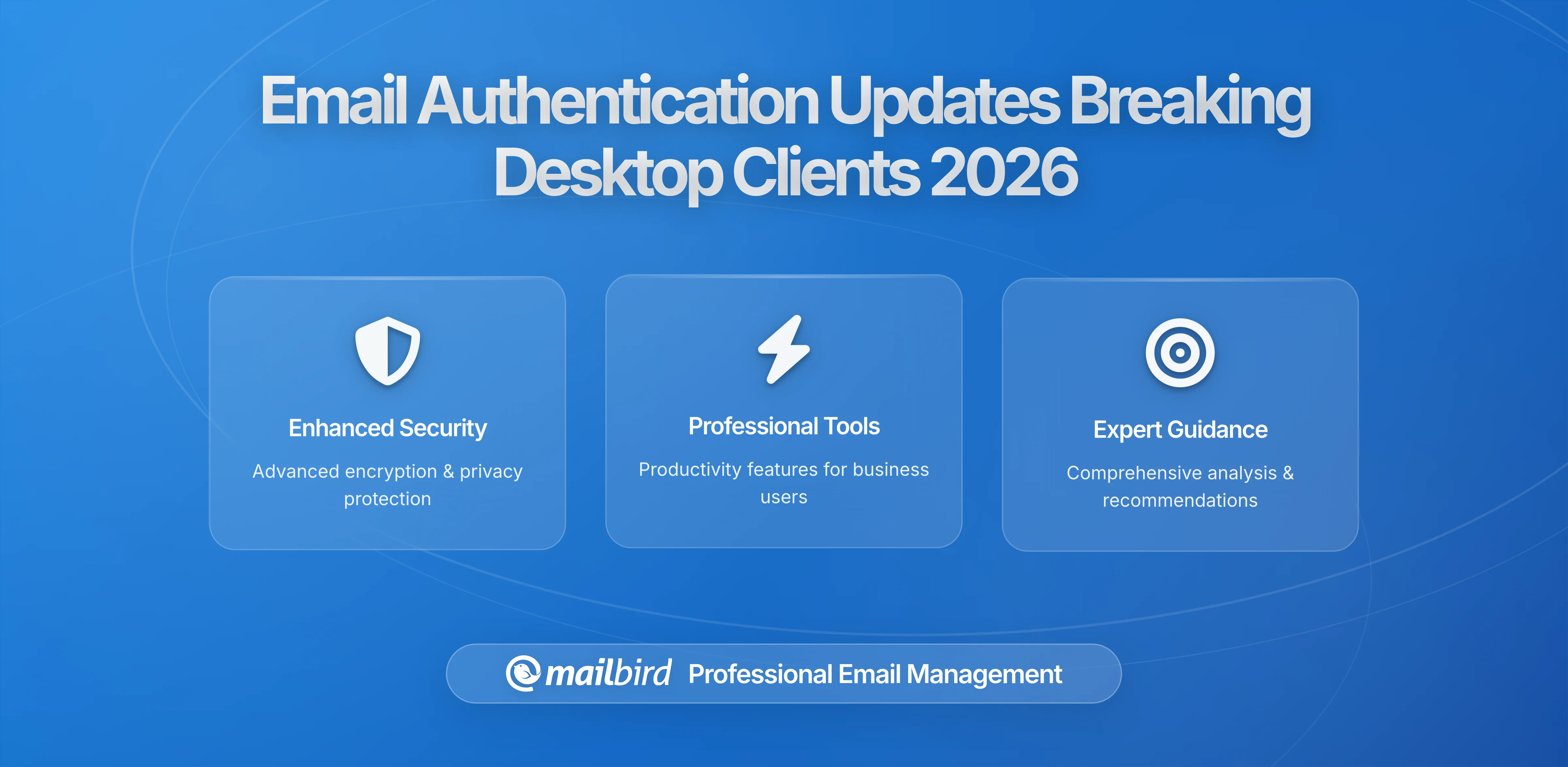 New Updates to Email Authentication Are Breaking Legacy Desktop Clients: A Comprehensive Guide to Understanding and Solving the 2025-2026 Email Crisis