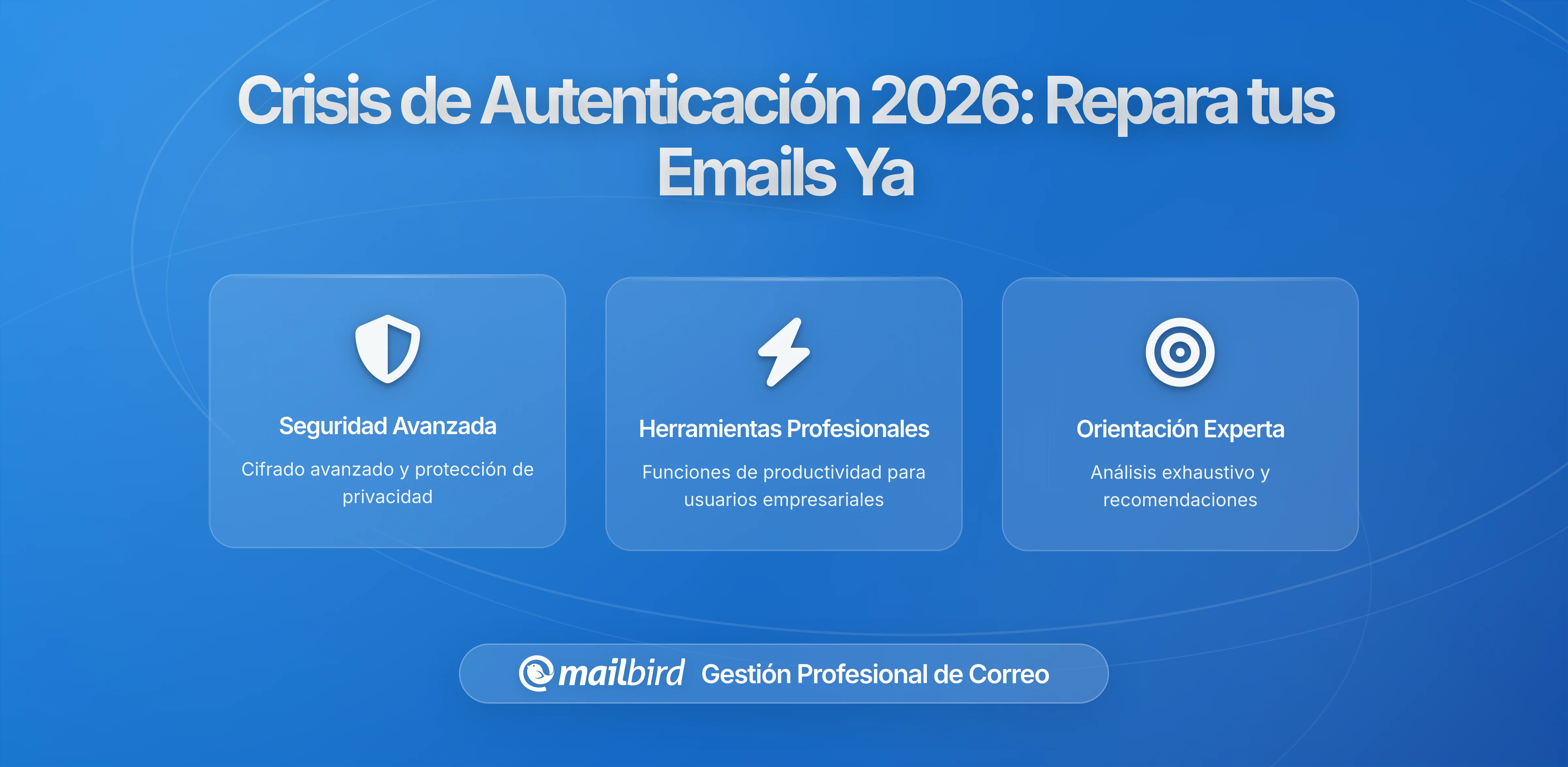 Crisis de Autenticación de Correo 2026: Por Qué Tus Correos Siguen Fallando y Cómo Solucionarlo