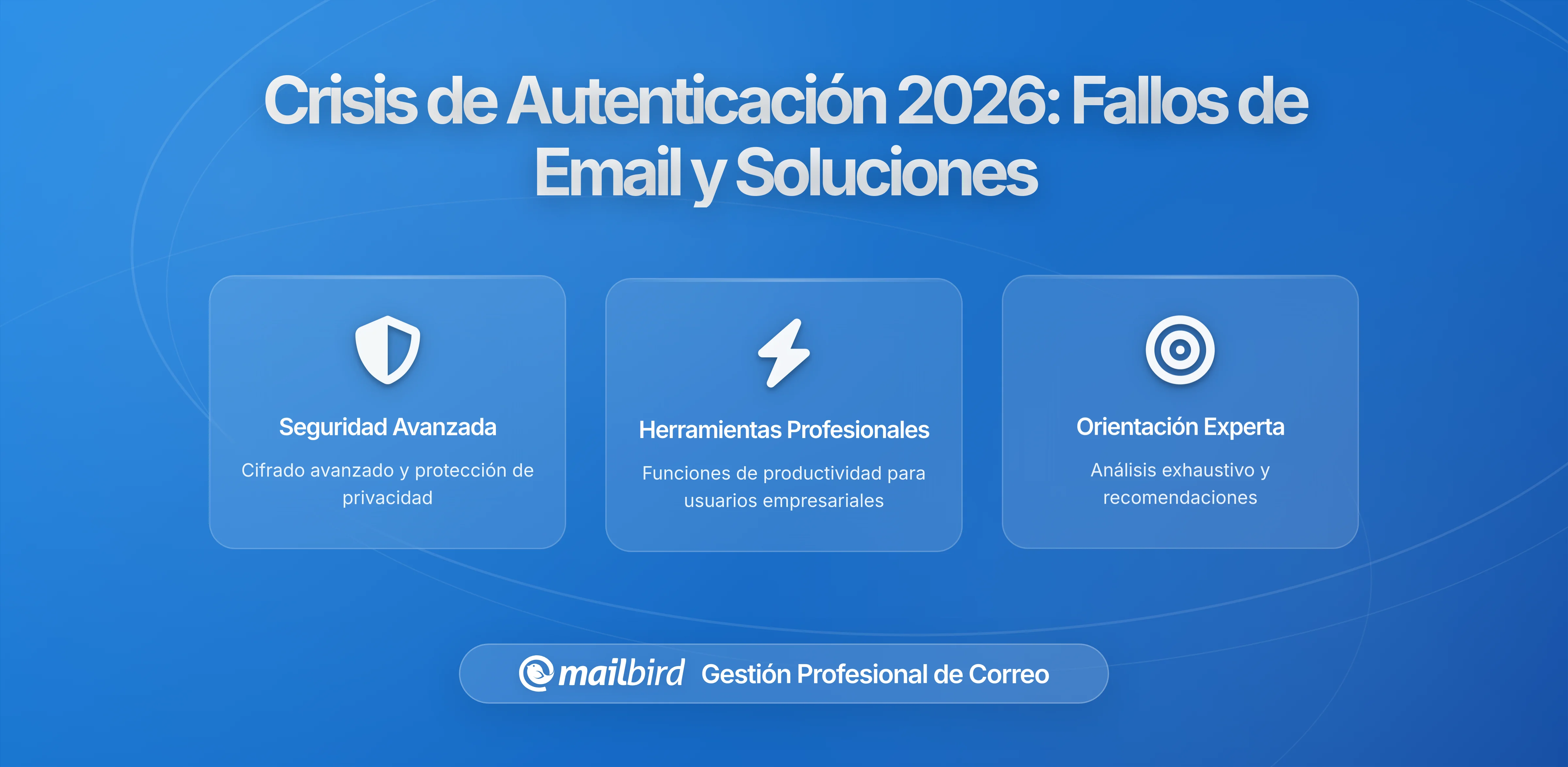 Crisis de Autenticación de Email 2026: Por Qué Tu Email Dejó de Funcionar y Cómo Arreglarlo