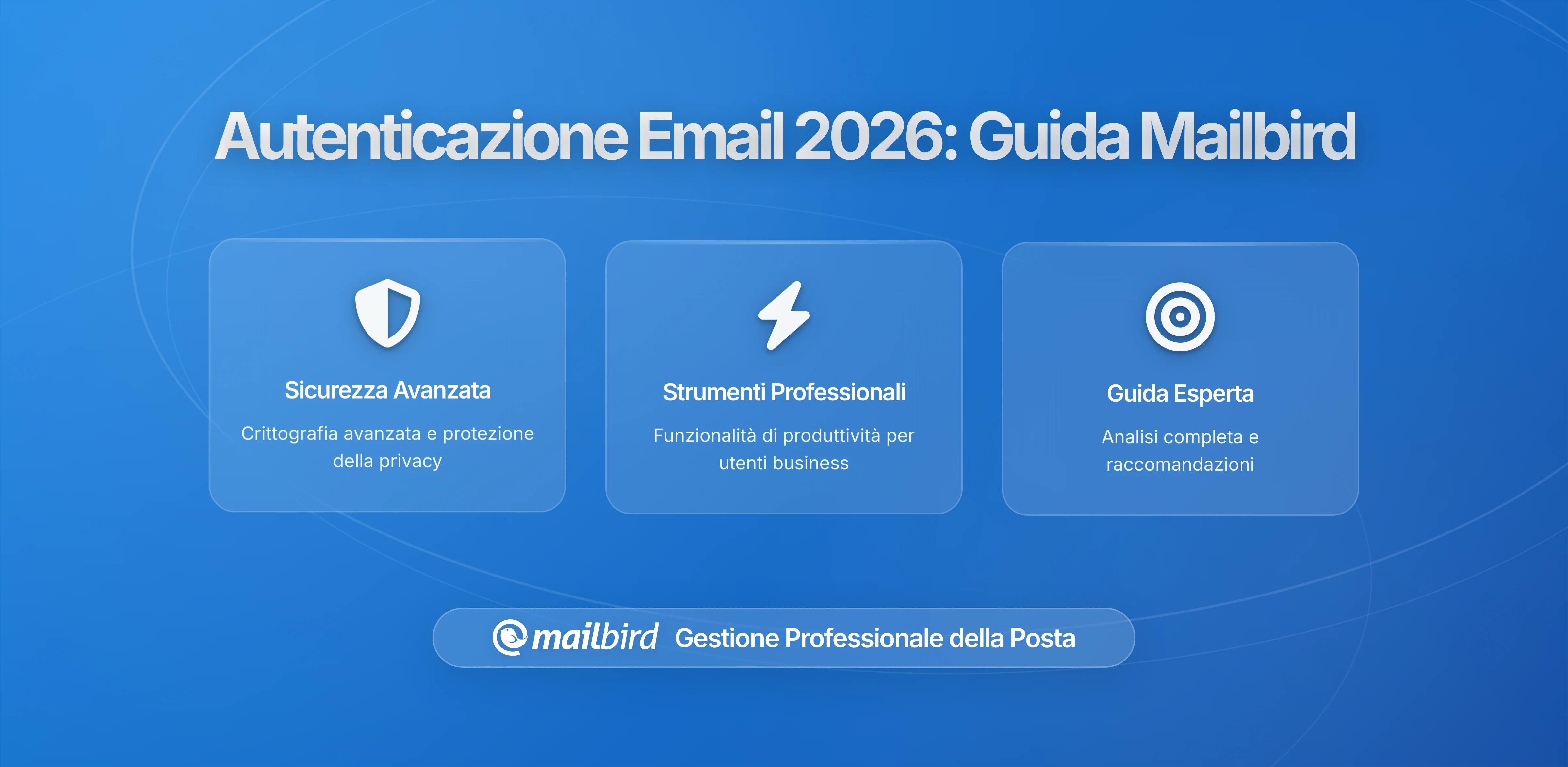 Come i Requisiti di Autenticazione Email Impattano gli Utenti Mailbird nel 2026: Cosa Devi Sapere