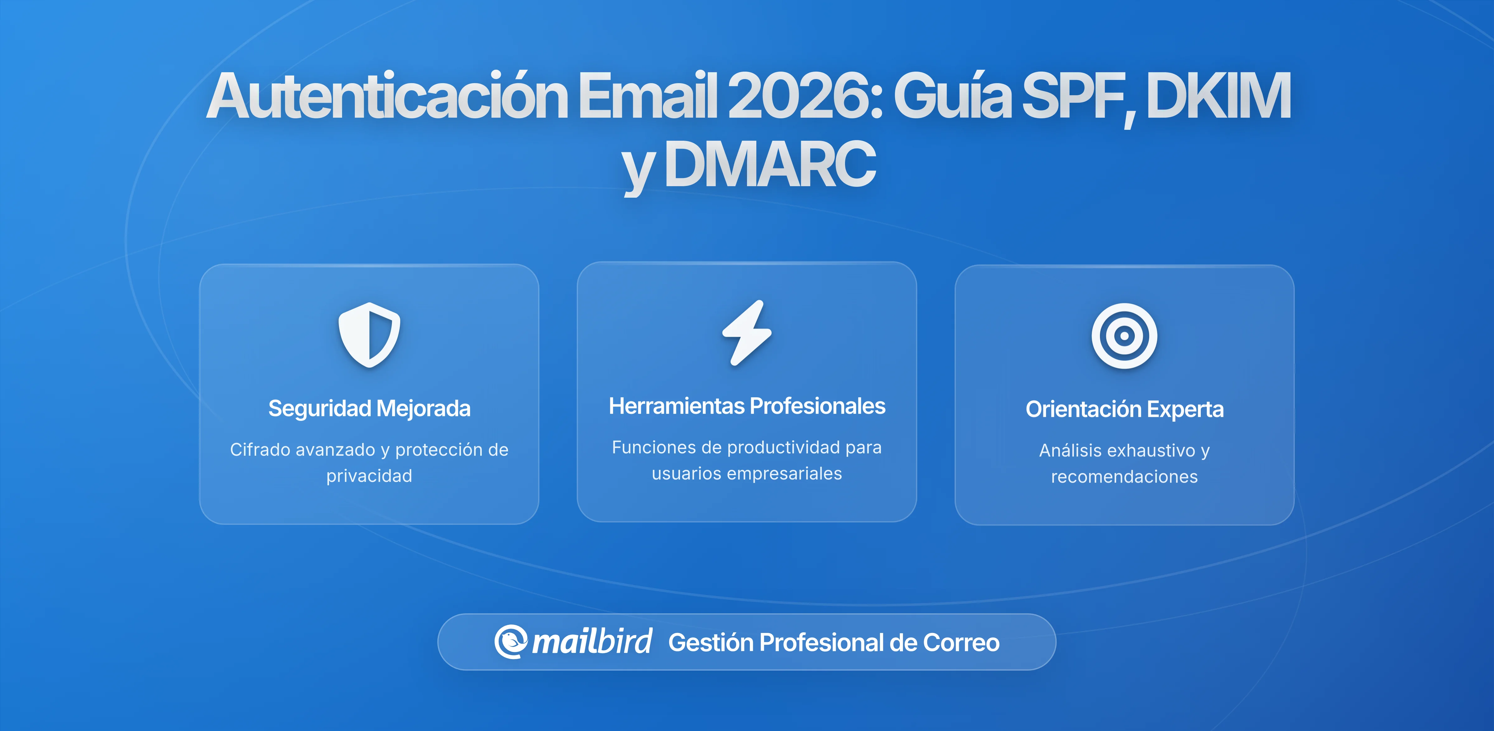 Protocolos de Autenticación de Email 2026: Guía de SPF, DKIM y DMARC para Entrega Segura de Emails