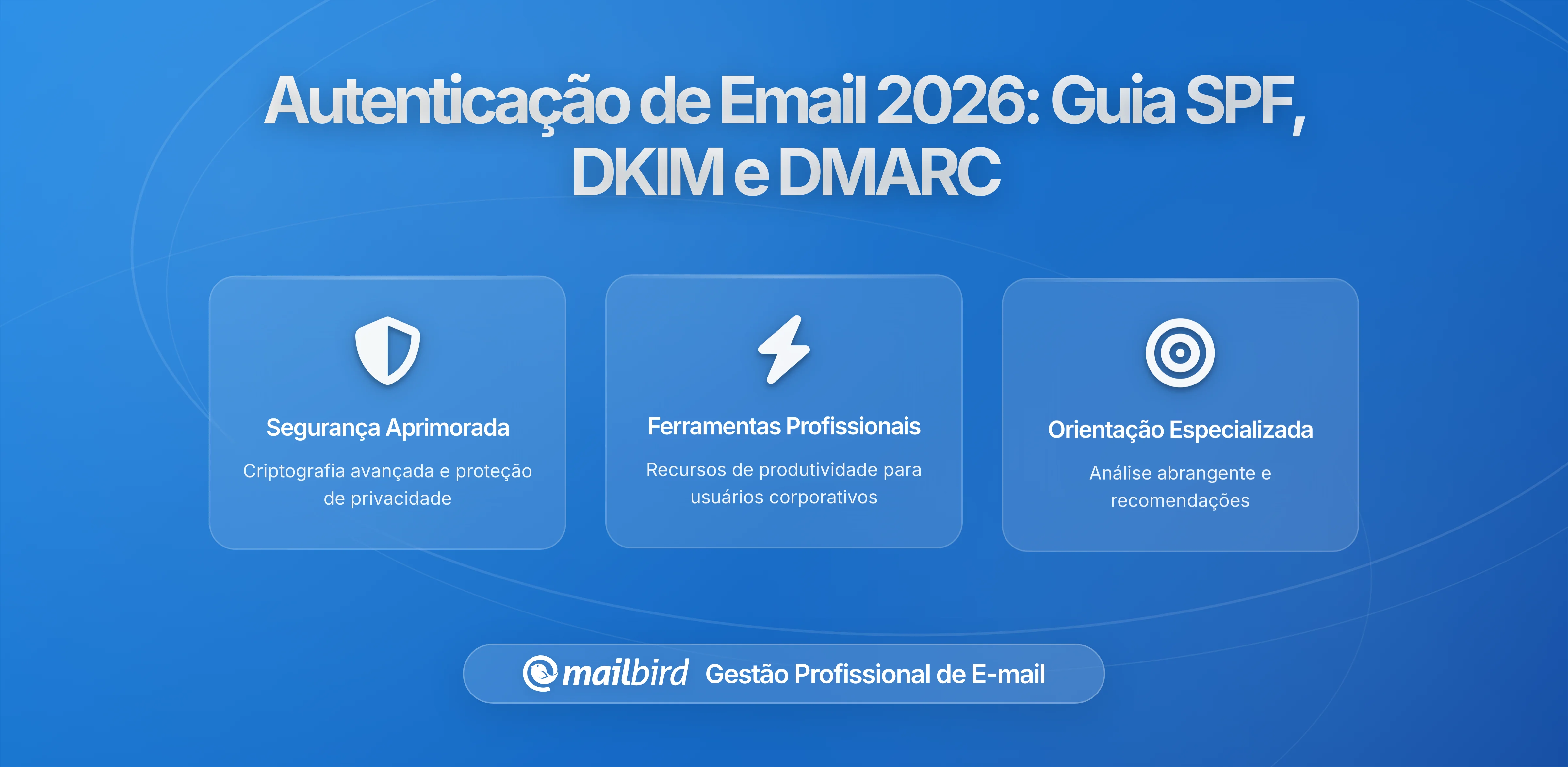 Protocolos de Autenticação de Email 2026: Guia de SPF, DKIM e DMARC para Entrega Segura de Emails