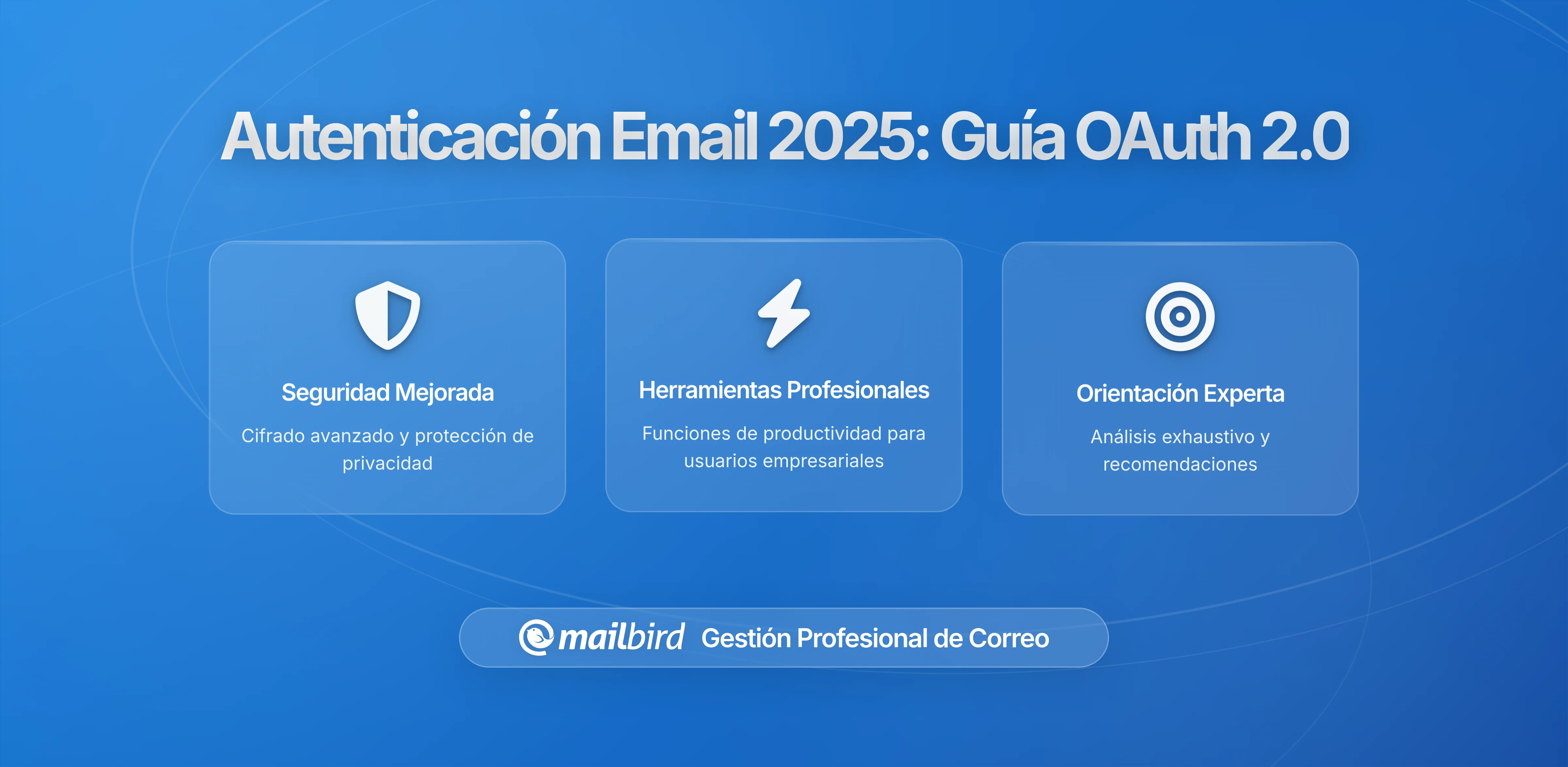 La Evolución de los Estándares de Autenticación de Correo Electrónico: Cómo OAuth 2.0 y Protocolos Modernos Están Redefiniendo la Arquitectura de Clientes de Correo