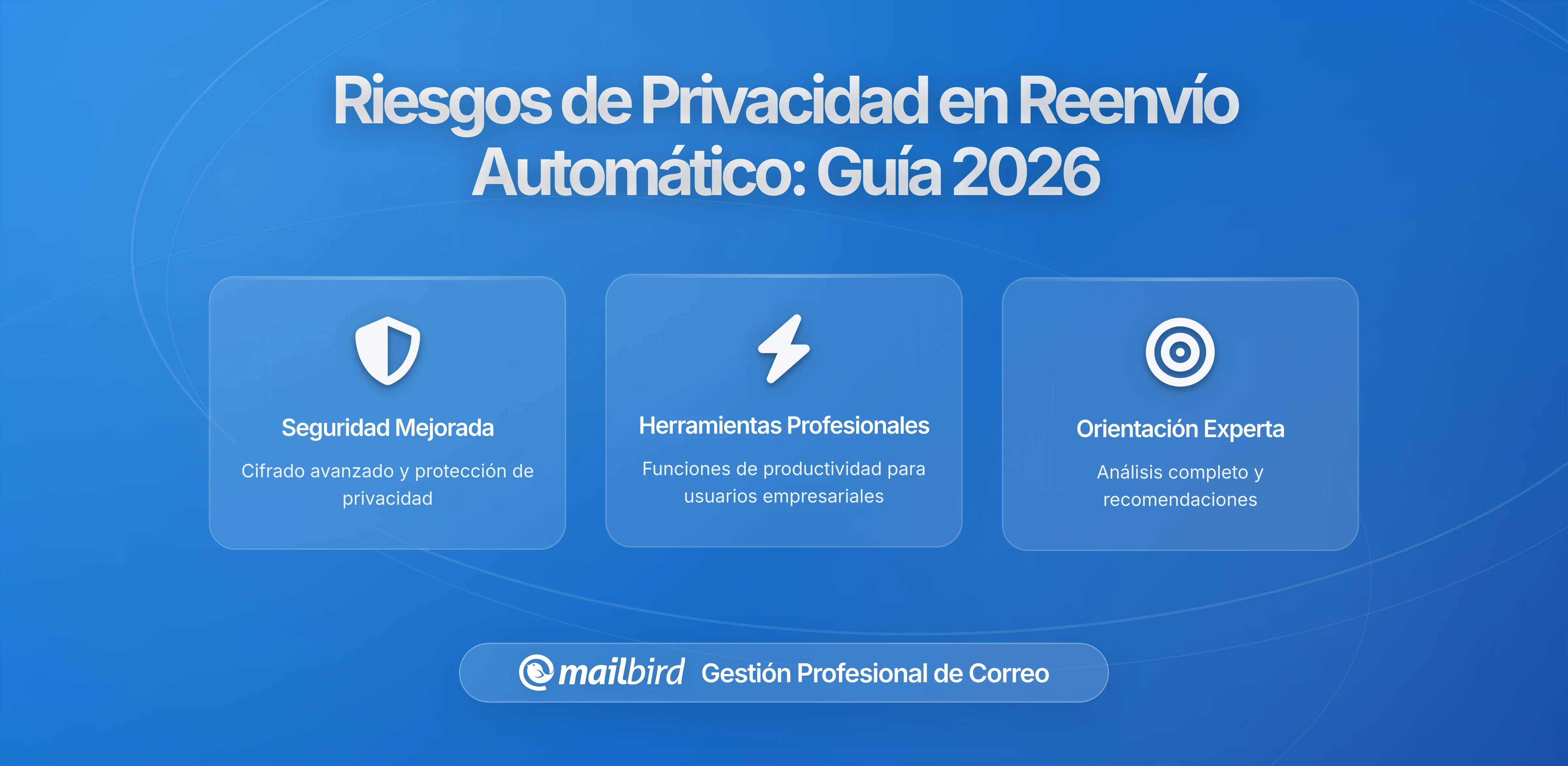 Cómo Las Reglas de Reenvío Automático de Correo Comprometen Tu Privacidad en 2026